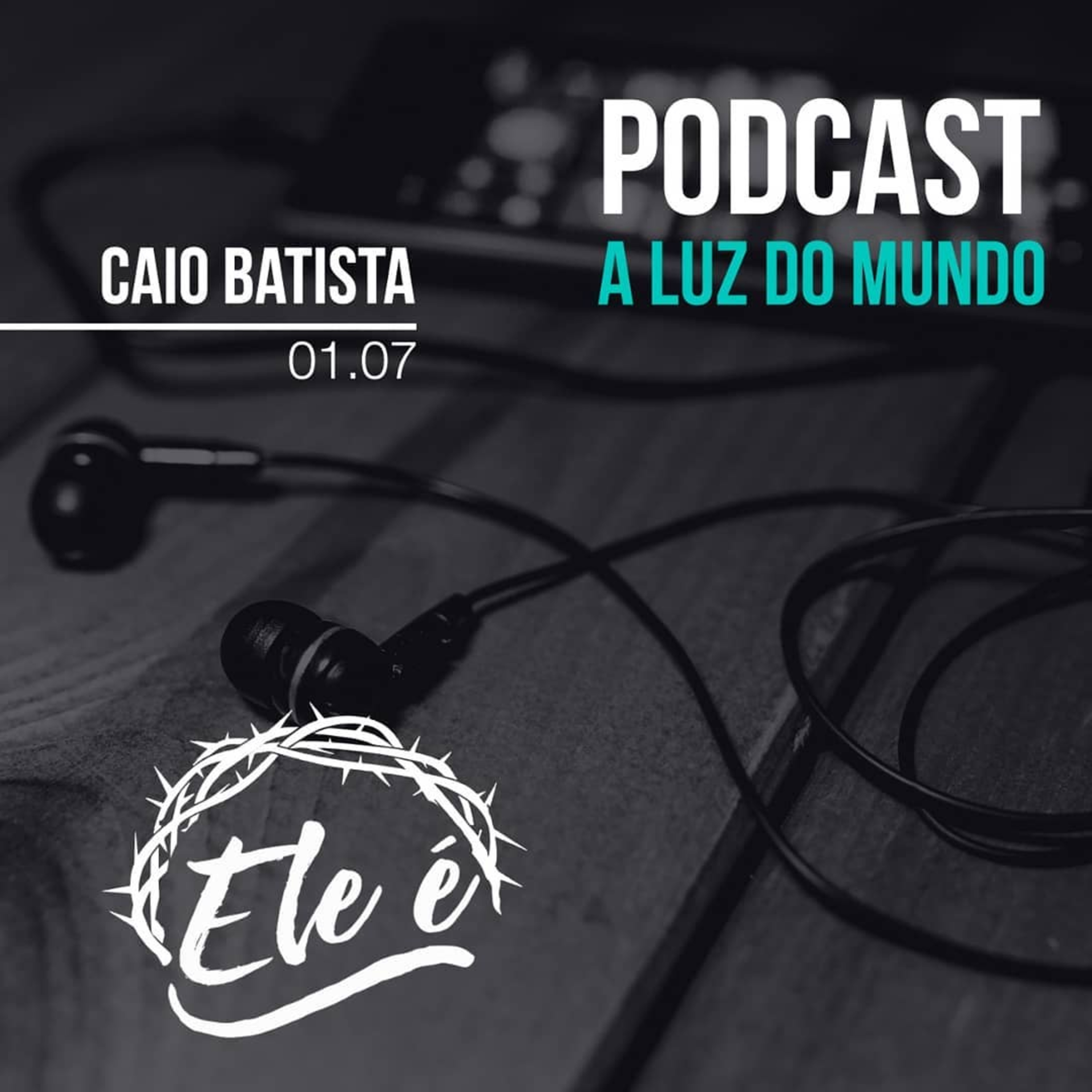 Ele é - A luz do mundo | Caio Batista 01/07/18 episode artwork