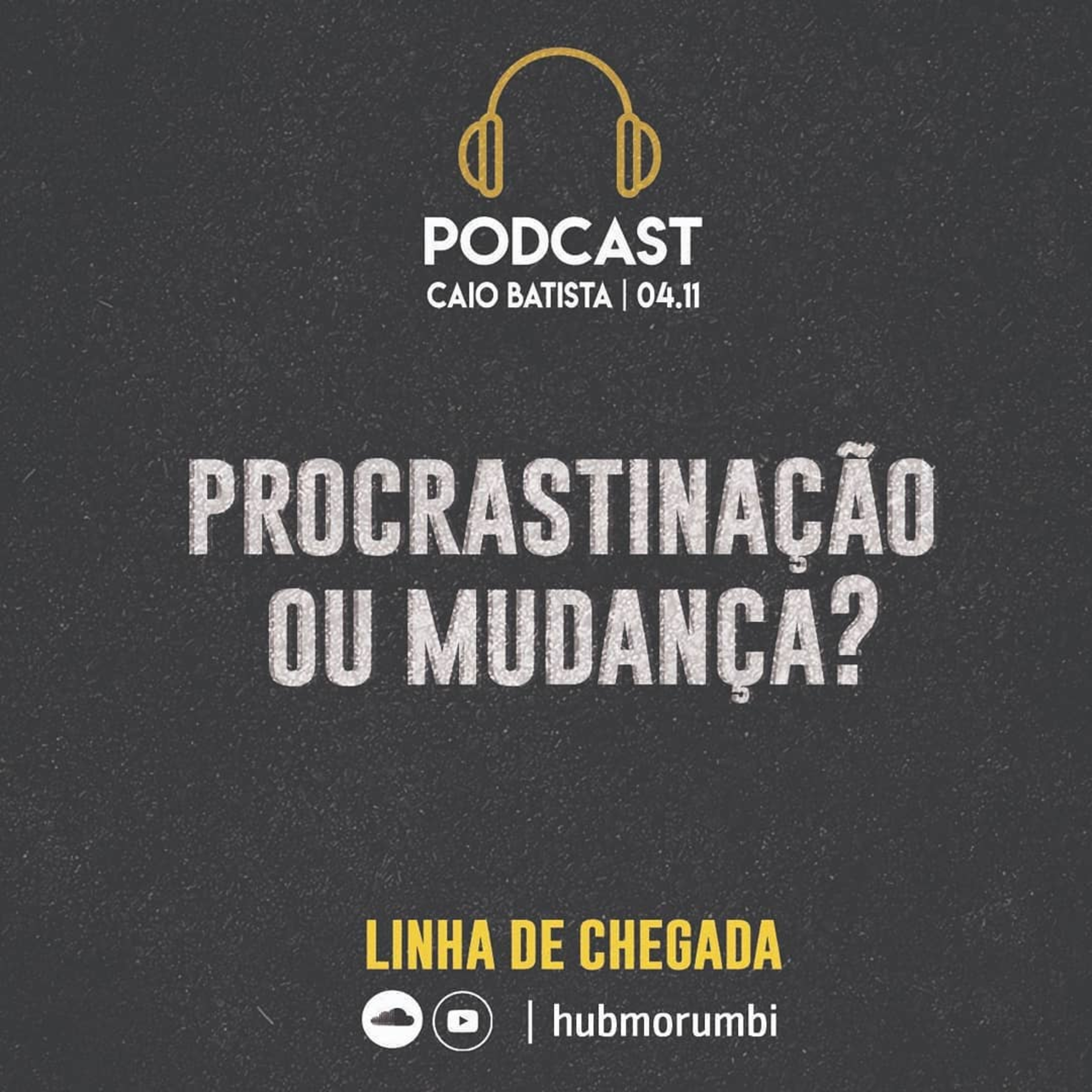 Linha de chegada - Procrastinação ou mudança | Caio Batista - 04/11/18 episode artwork