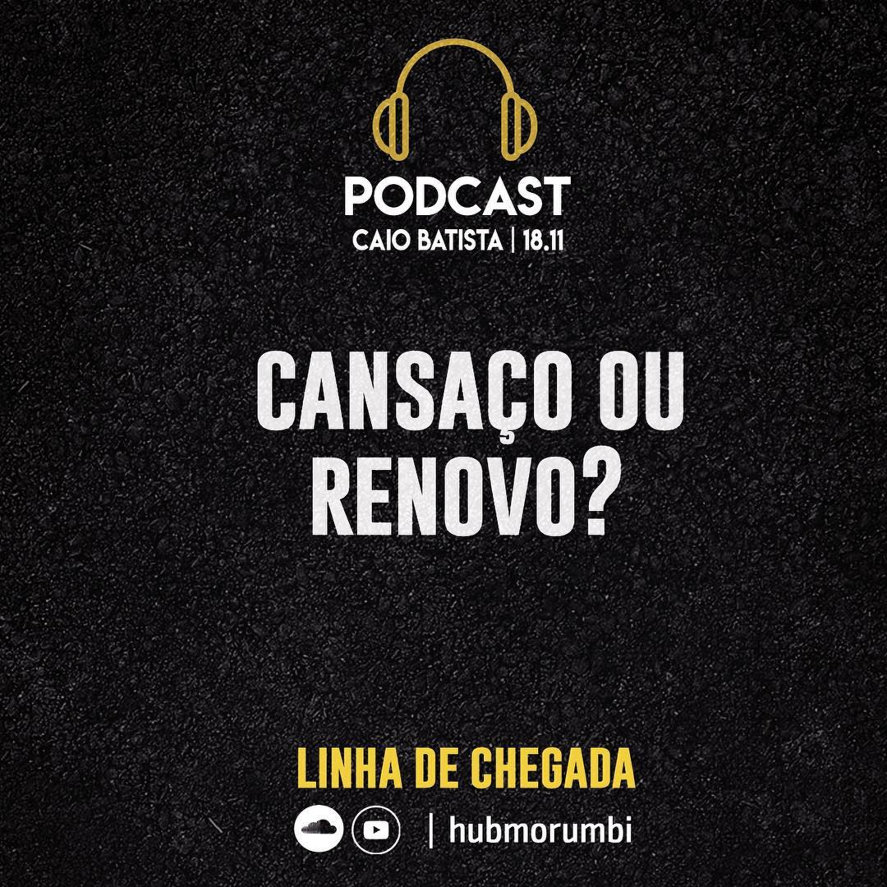 Linha de chegada - Cansaço ou Renovo - Caio Batista - 18/11/18 episode artwork