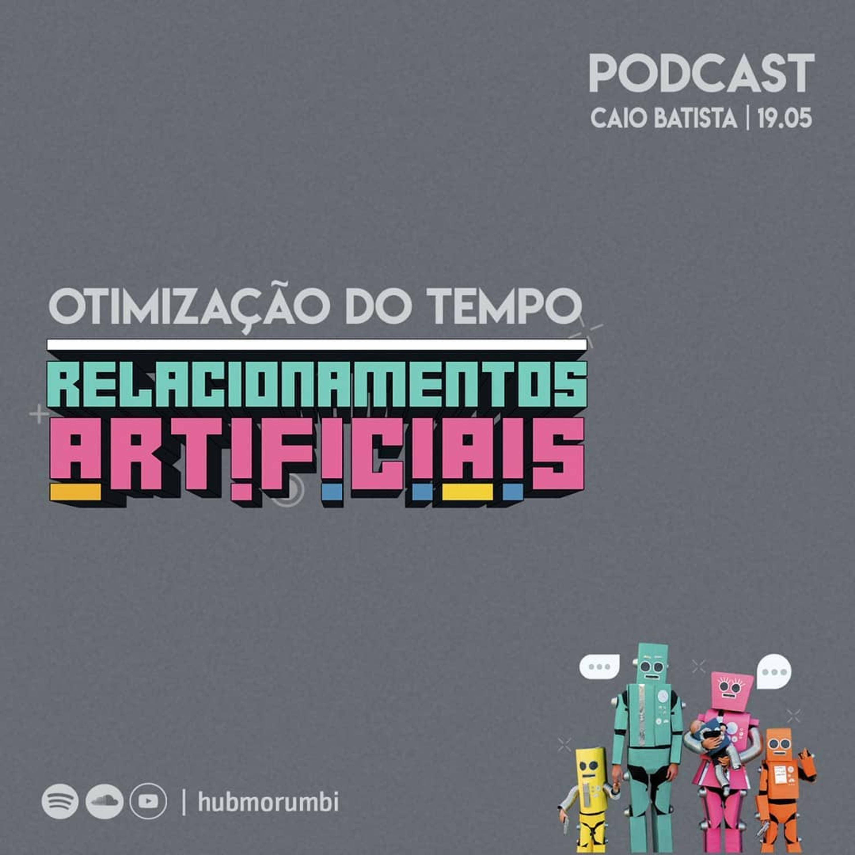 RELACIONAMENTOS ARTIFICIAIS - Otimização do tempo l - 19/05/19 episode artwork