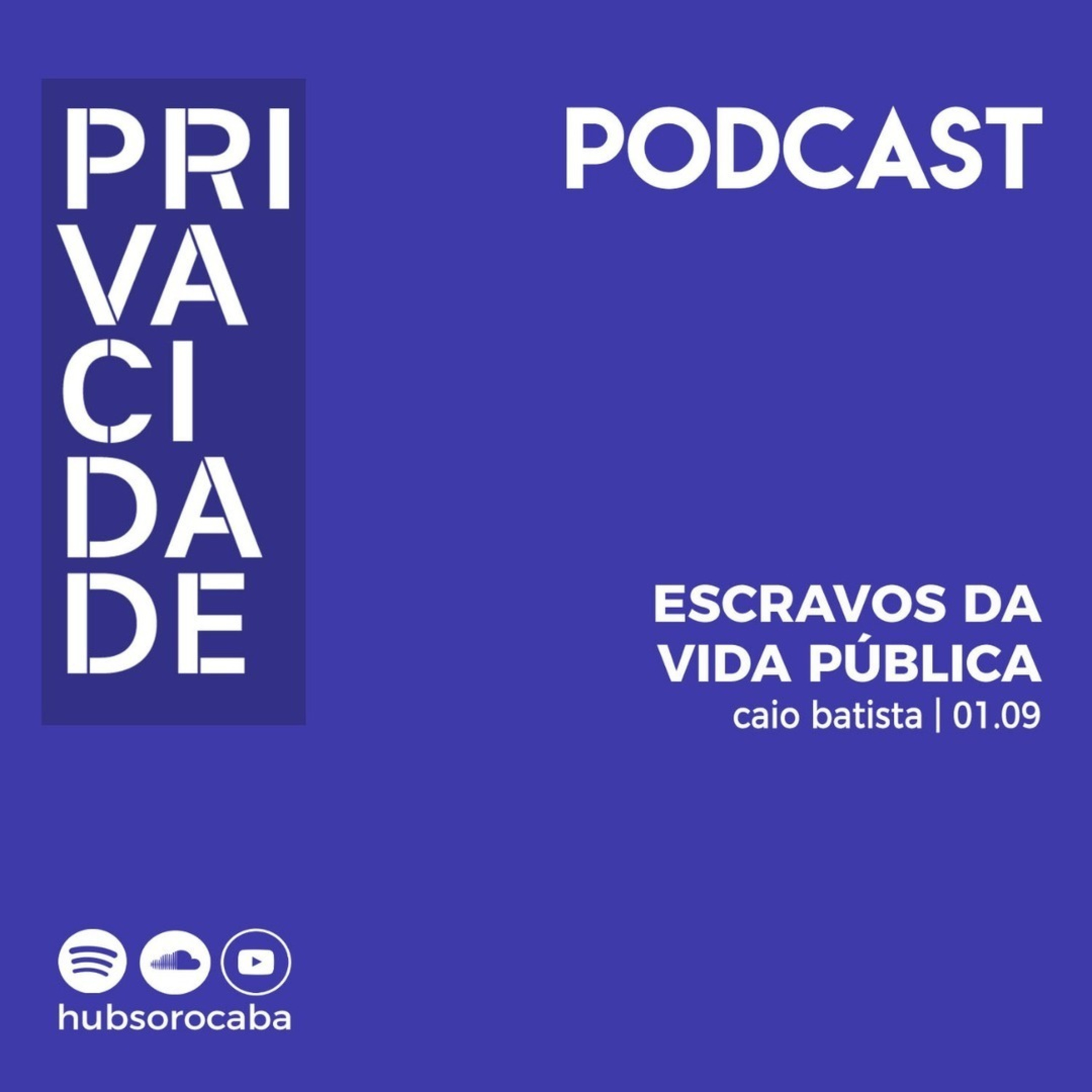 Privacidade - Escravos da Vida Pública l Caio Batista - 01/09/19 episode artwork