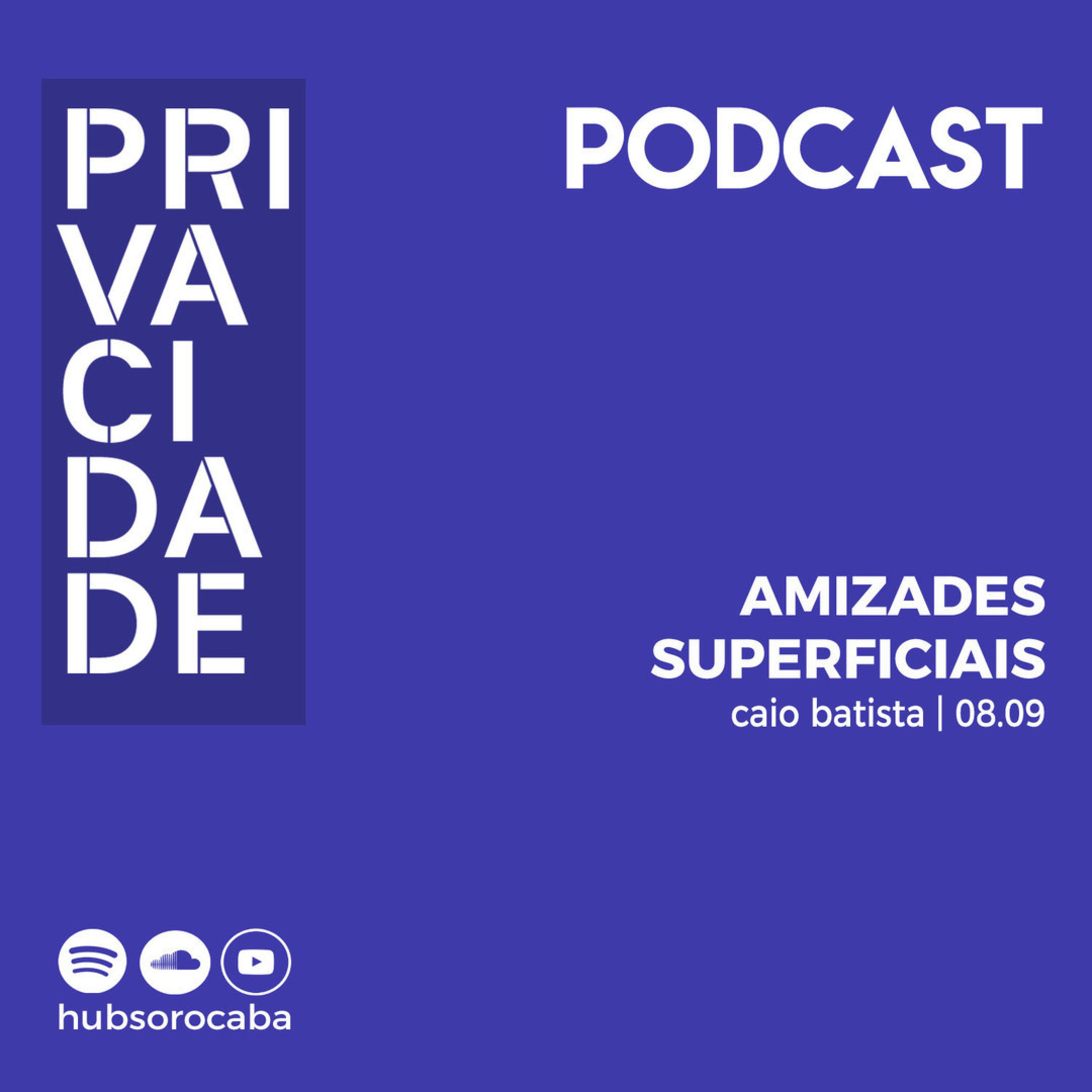 Privacidade - Amizades Superficiais l Caio Batista - 08/09/19 episode artwork