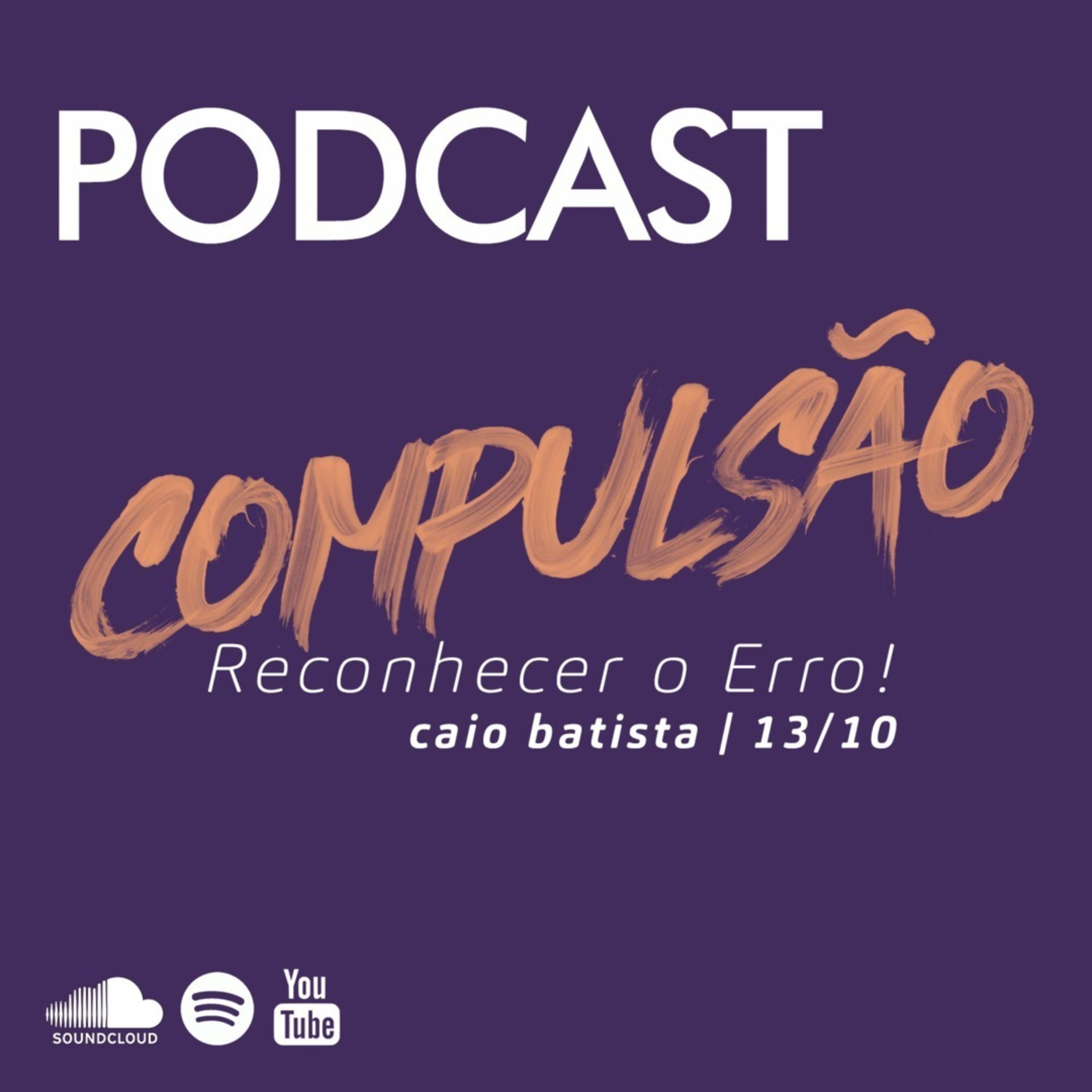 Compulsão - Reconhecer o Erro! | Caio Batista - 13/10/19 episode artwork