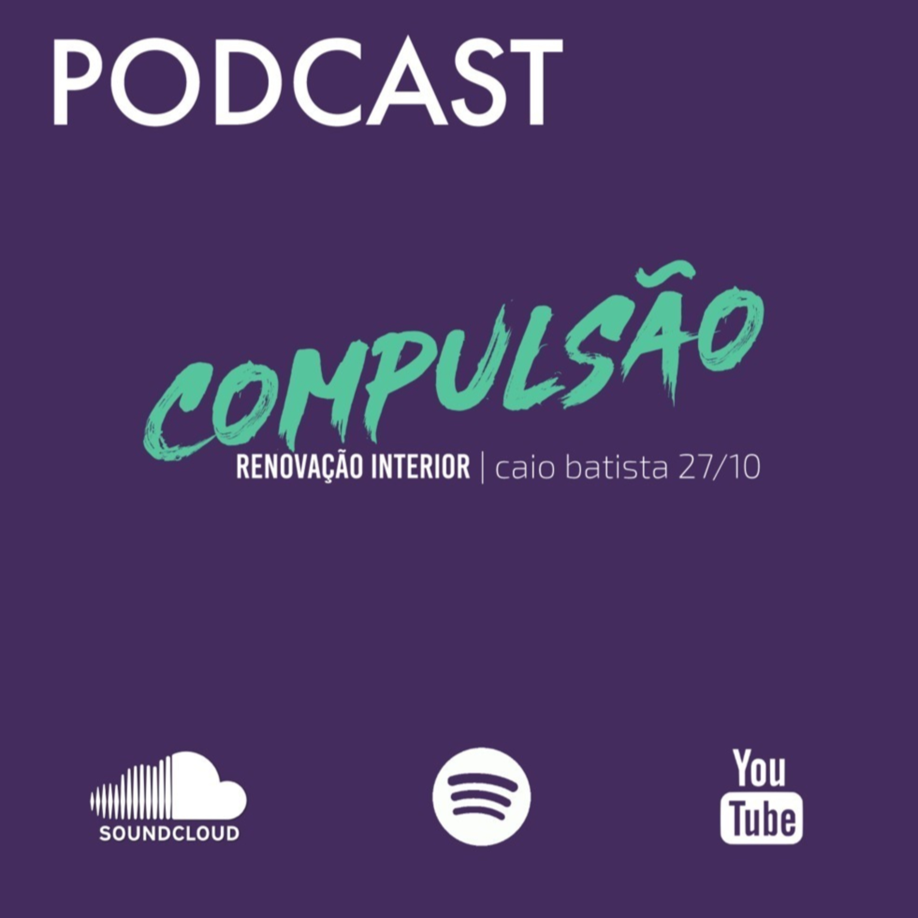 Compulsão - Renovação Interior | Caio Batista - 27/10/19 episode artwork