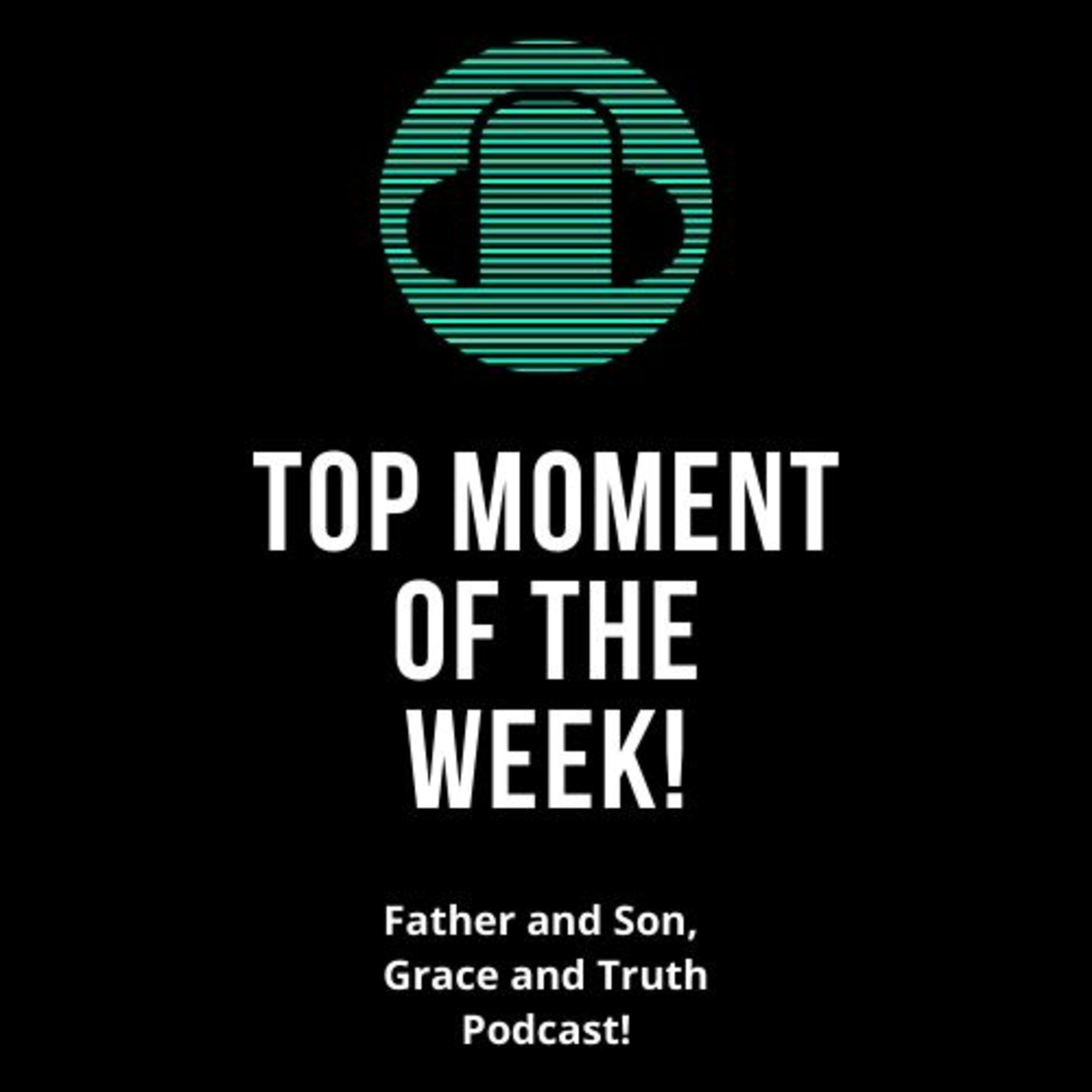 The Father and Son, Grace and Truth Podcast