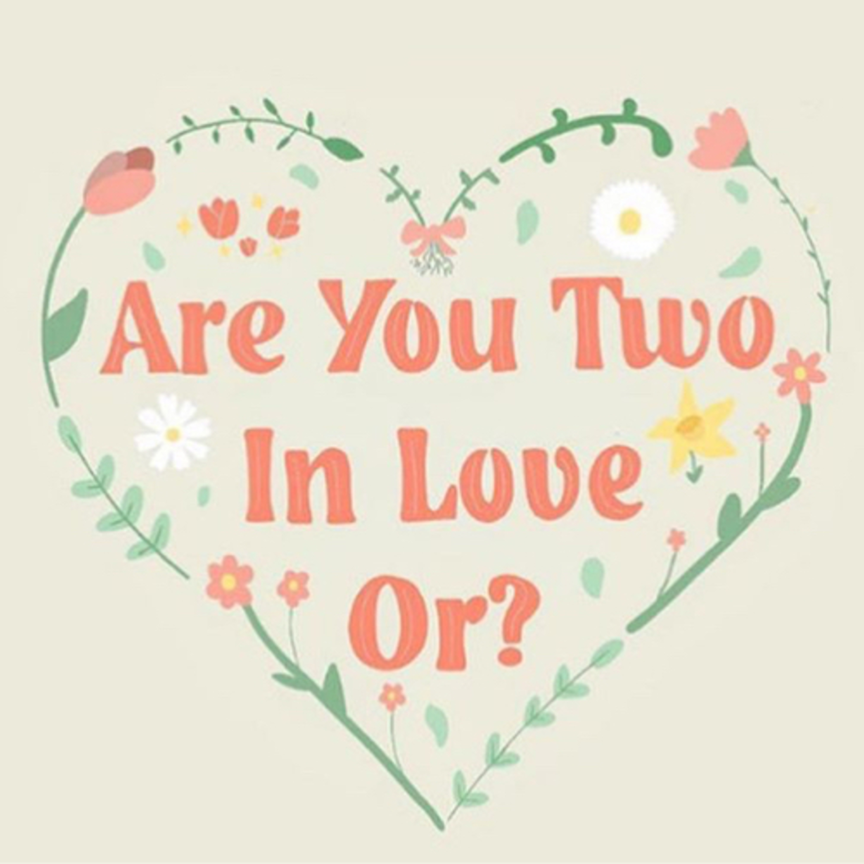 Are You Two In Love Or?