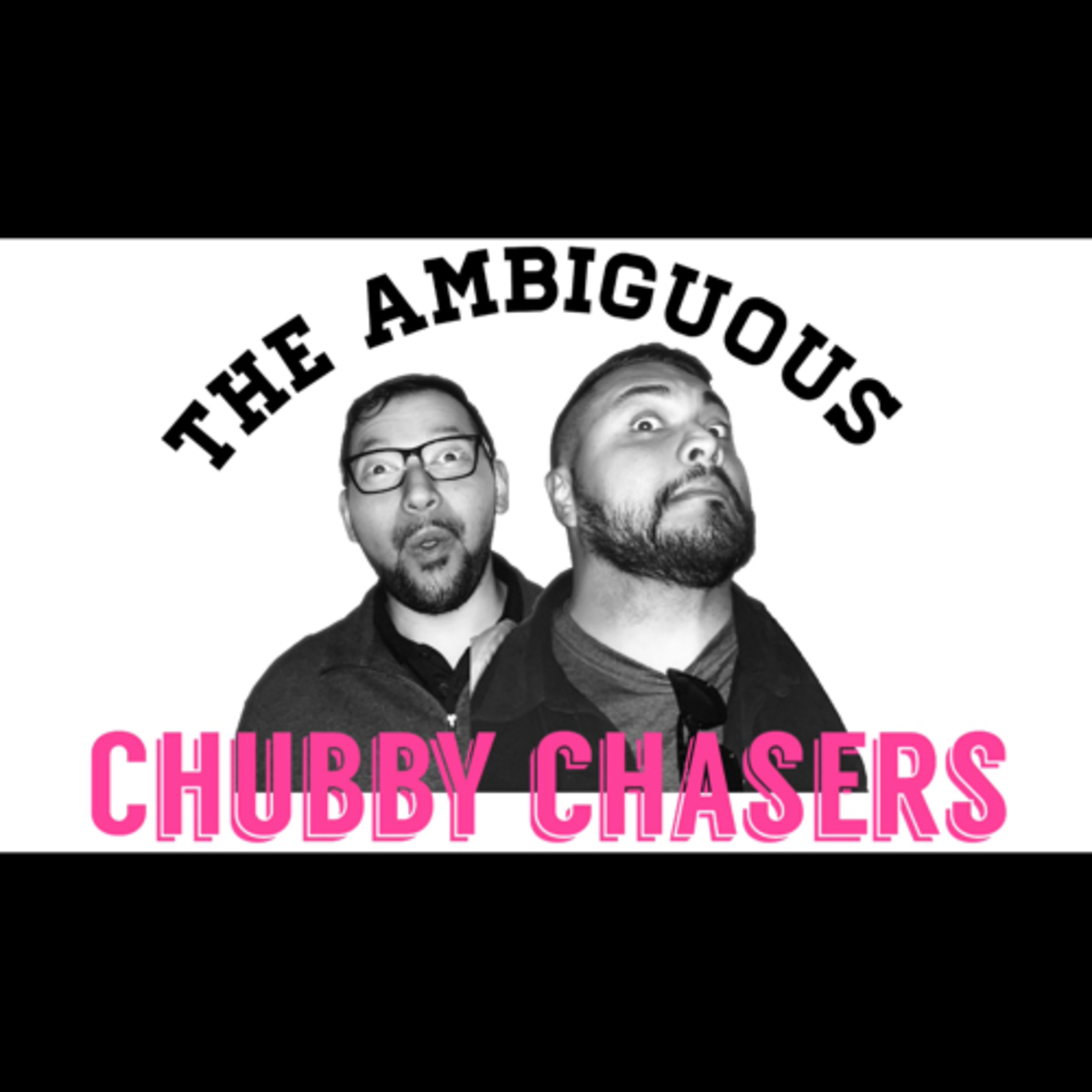 Ambiguous chubby chaser podcast episode 3