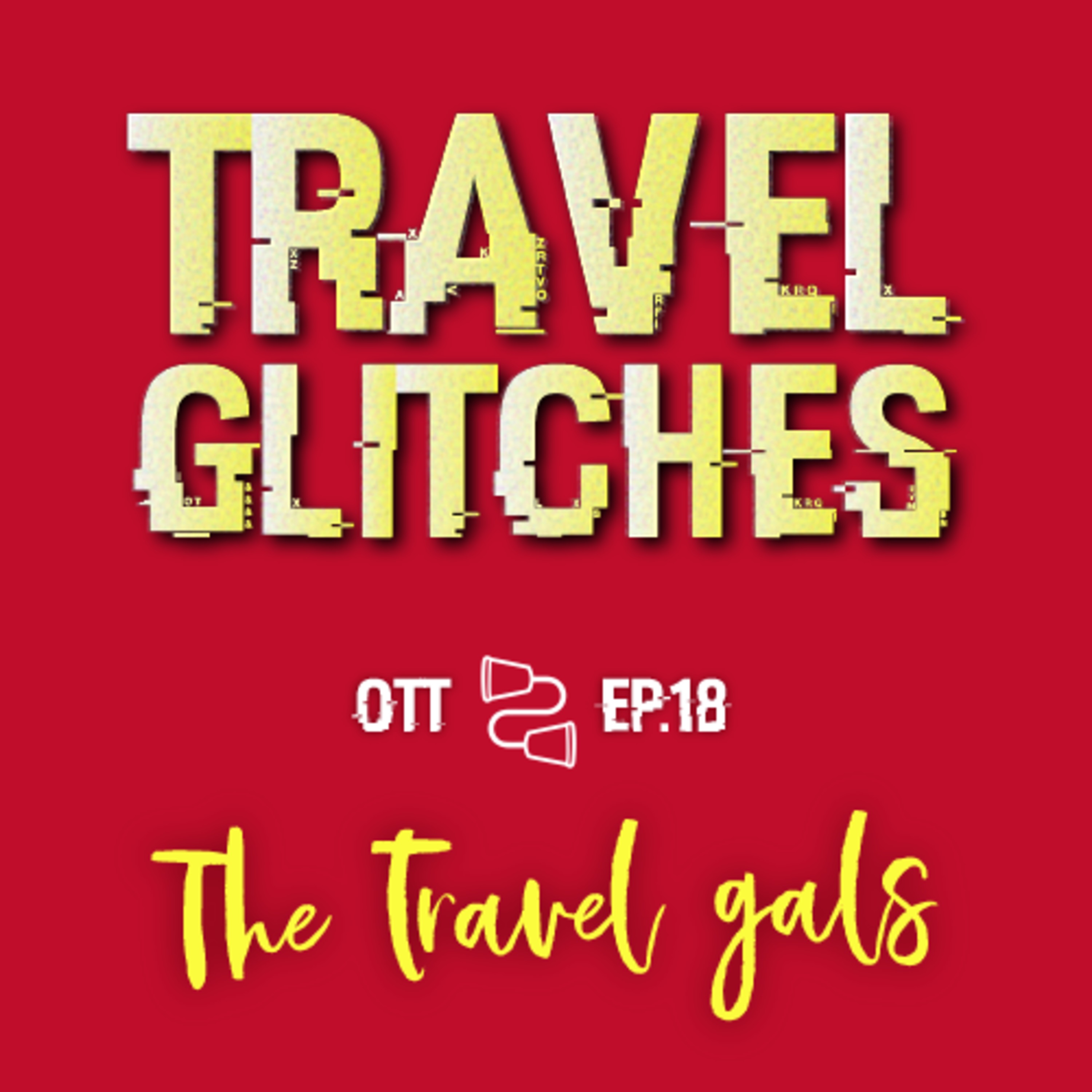 Travel Glitches Feat. The Travel Gals-EP#18
