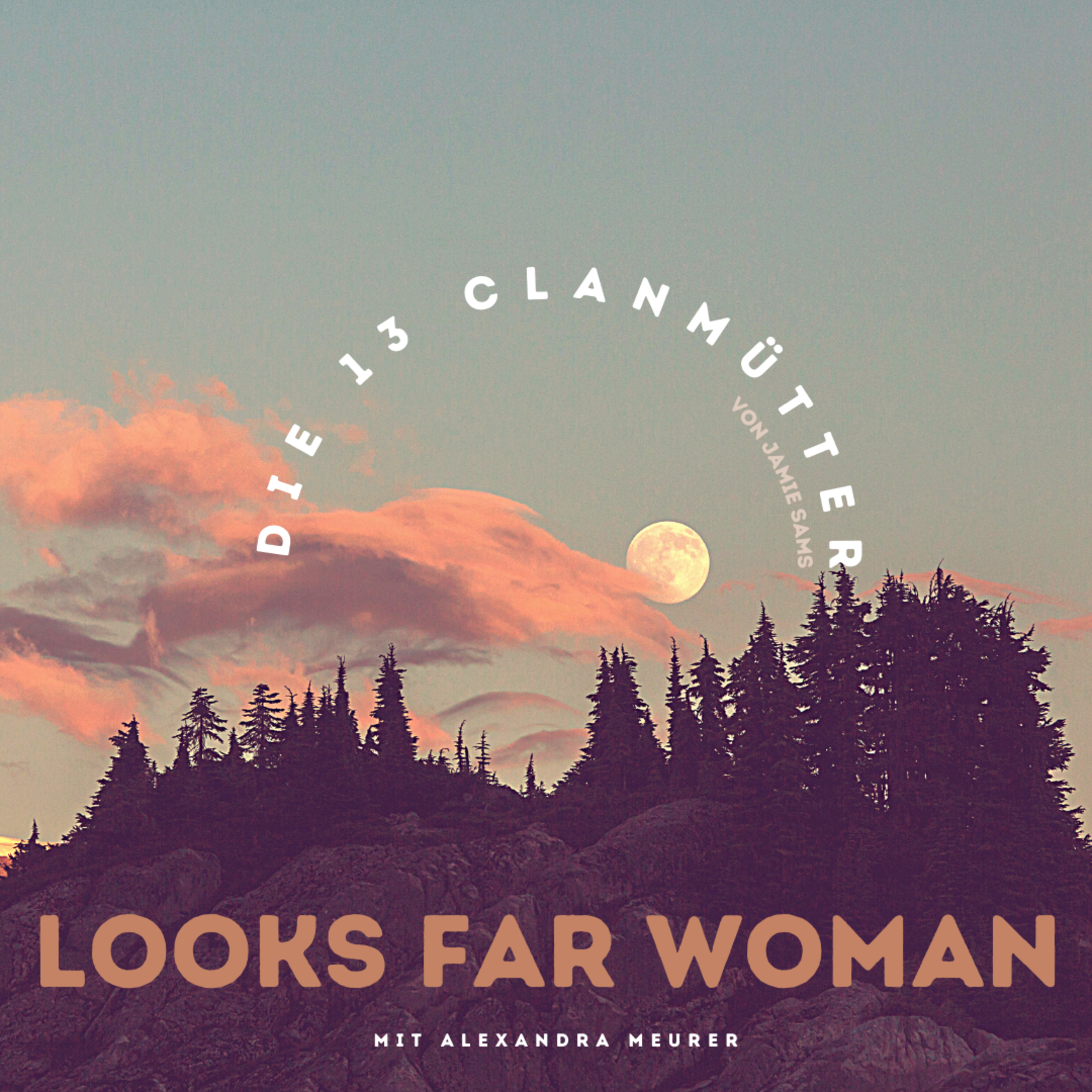 Der Mondzyklus mit den "13 original Clanmothers". LOOKS FAR WOMAN. Monats Special mit Alexandra Meurer
