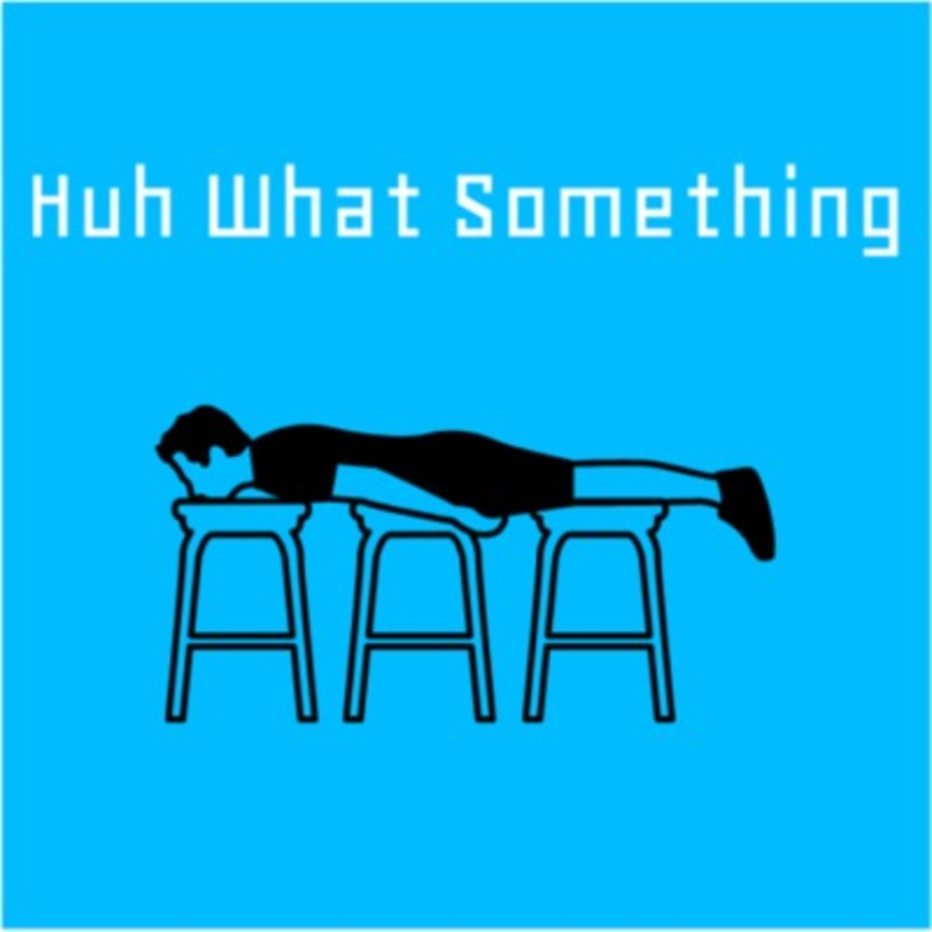 Huh What Something Ep. 1