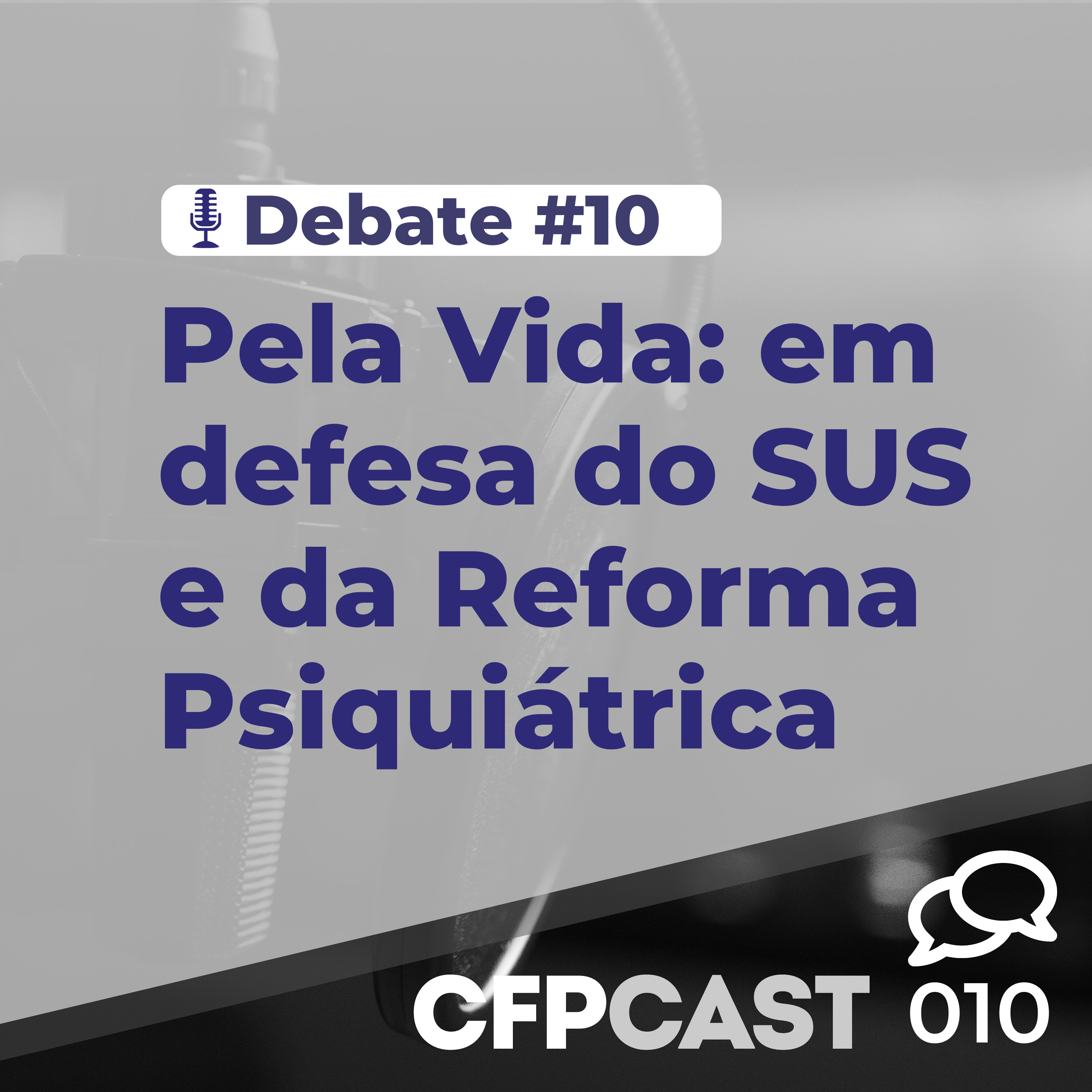 CFP DEBATE #EP10 - Pela Vida: em defesa do SUS e da Reforma Psiquiátrica