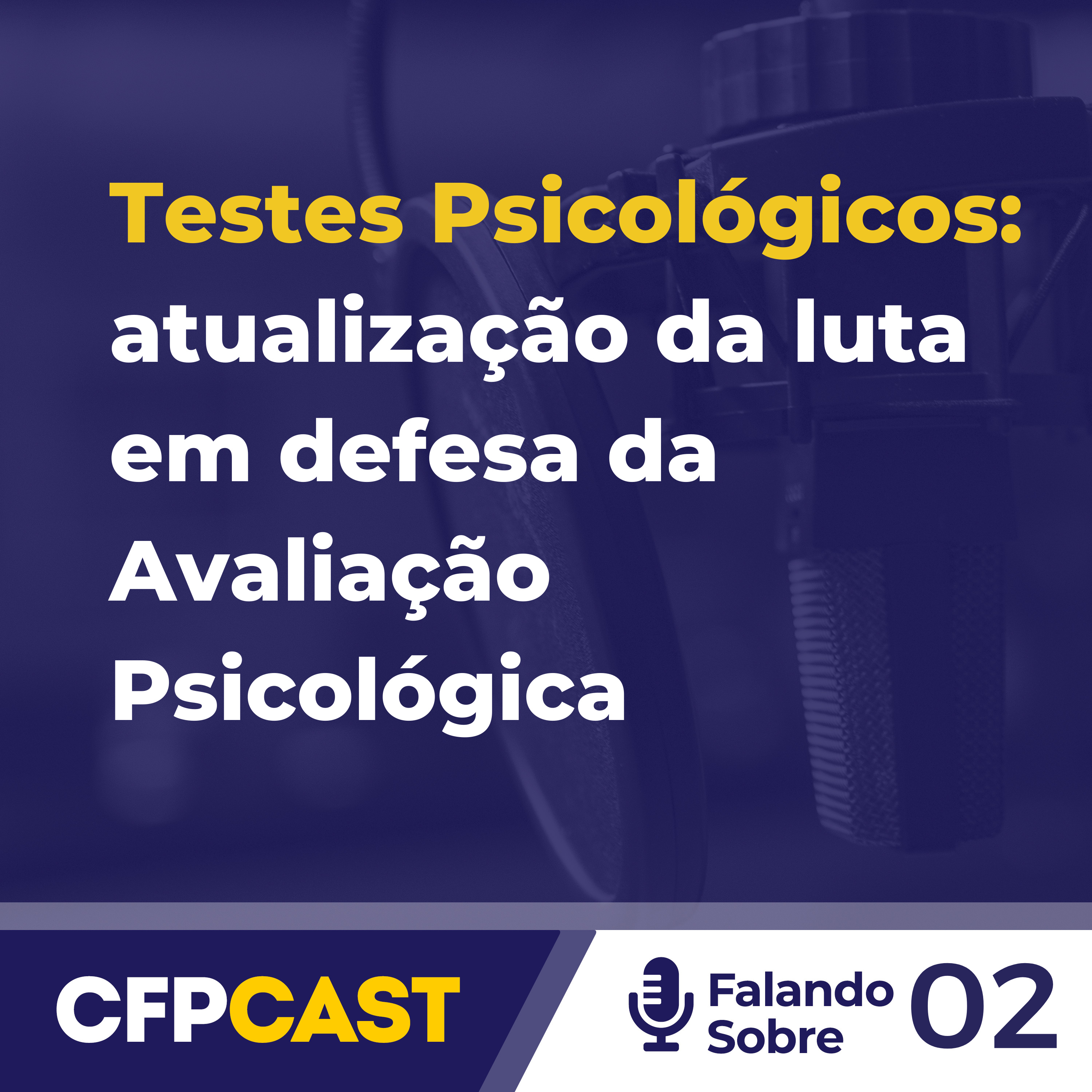 Falando Sobre #EP02 - Testes Psicológicos: atualização da luta em defesa da Avaliação Psicológica