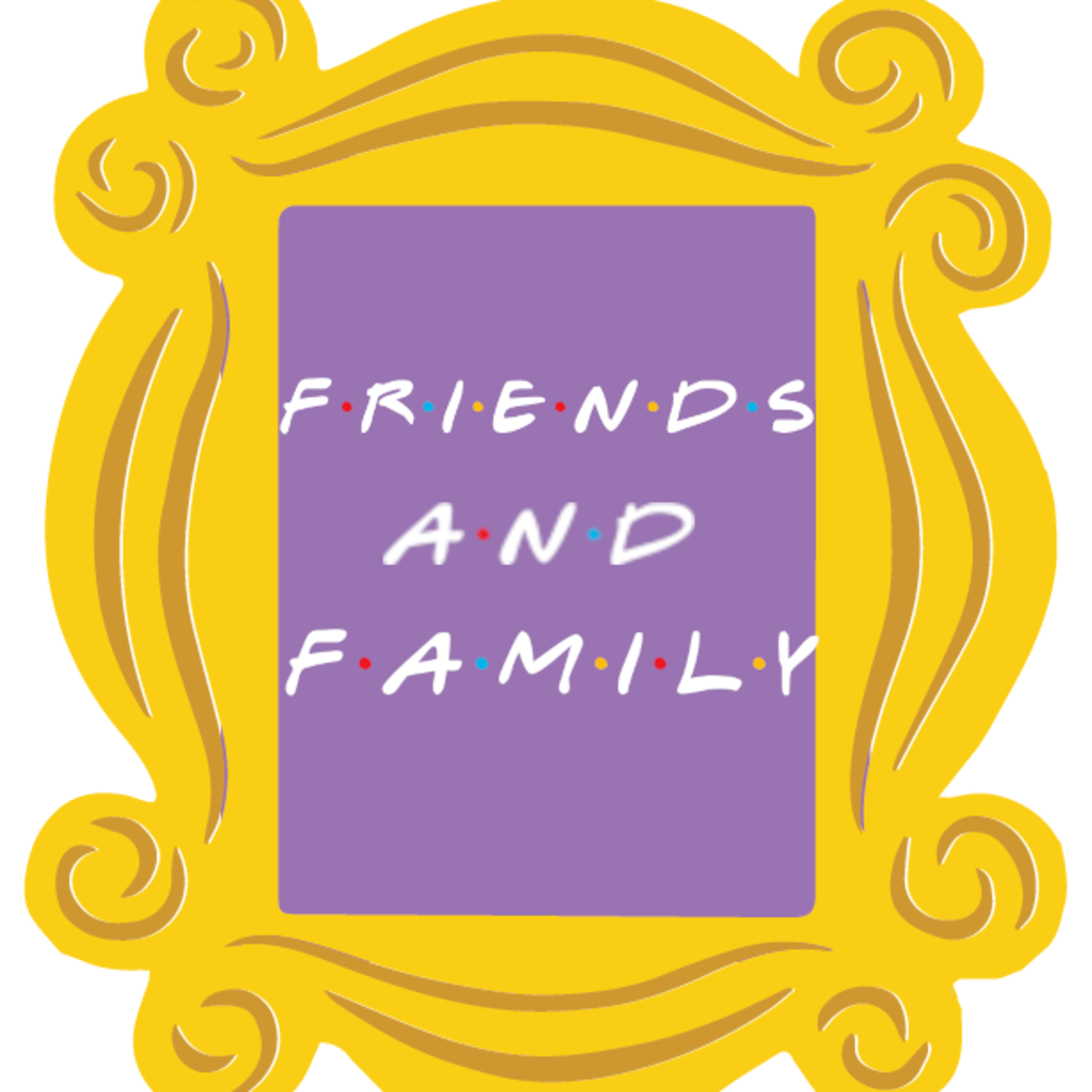 Friends and Family
