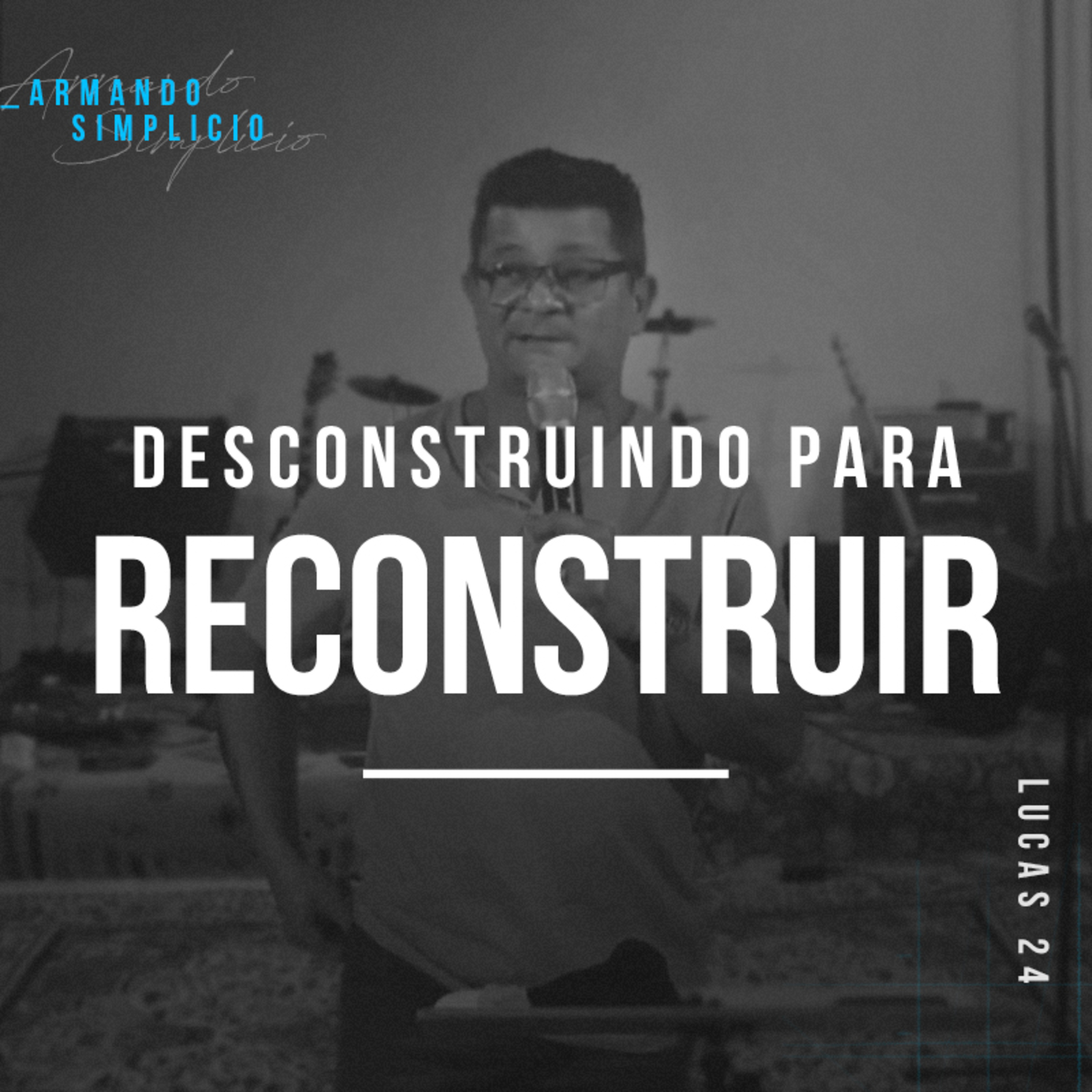 Desconstruindo Para Reconstruir - Armando Simplicio episode artwork