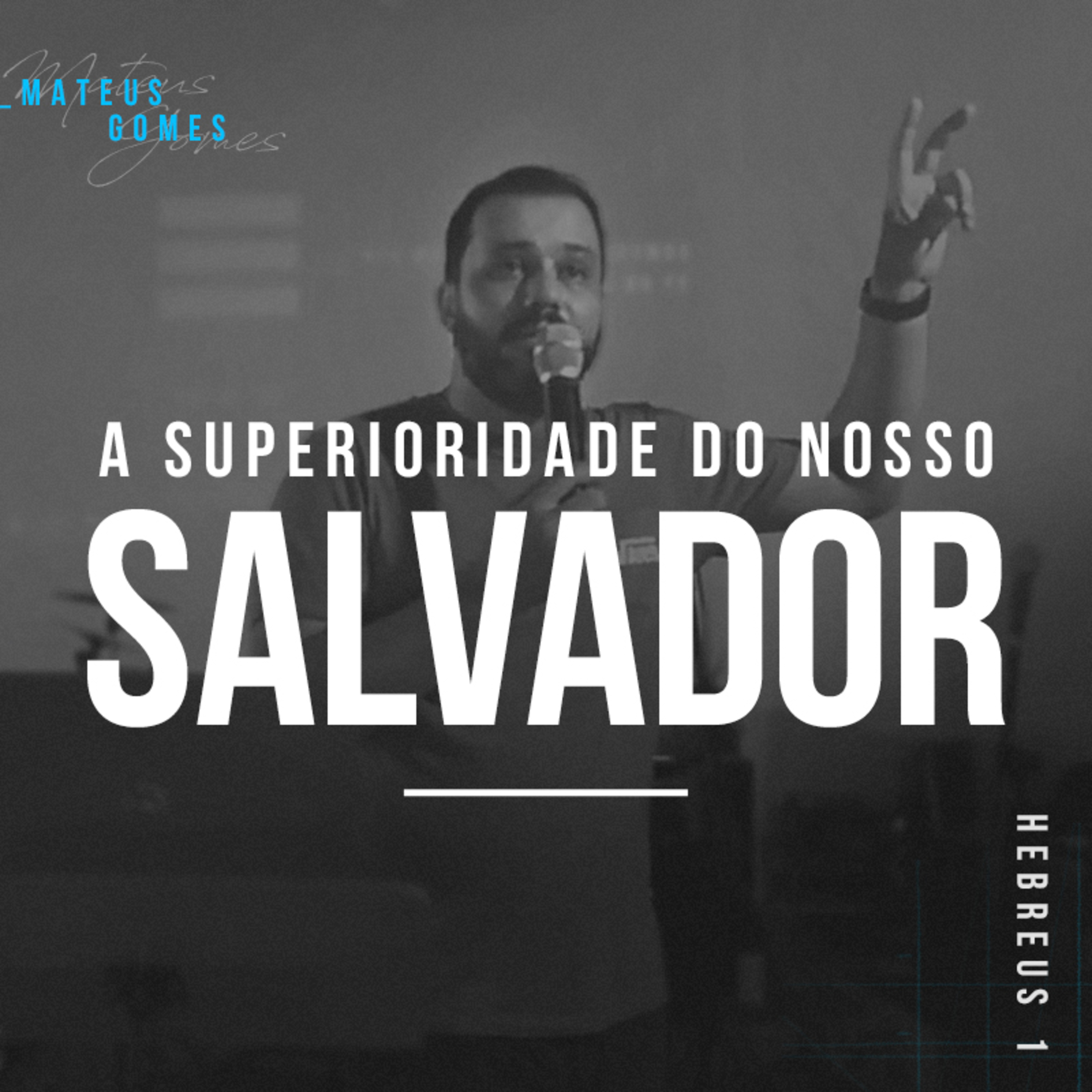 A Superioridade do Nosso Salvador - Mateus Gomes episode artwork