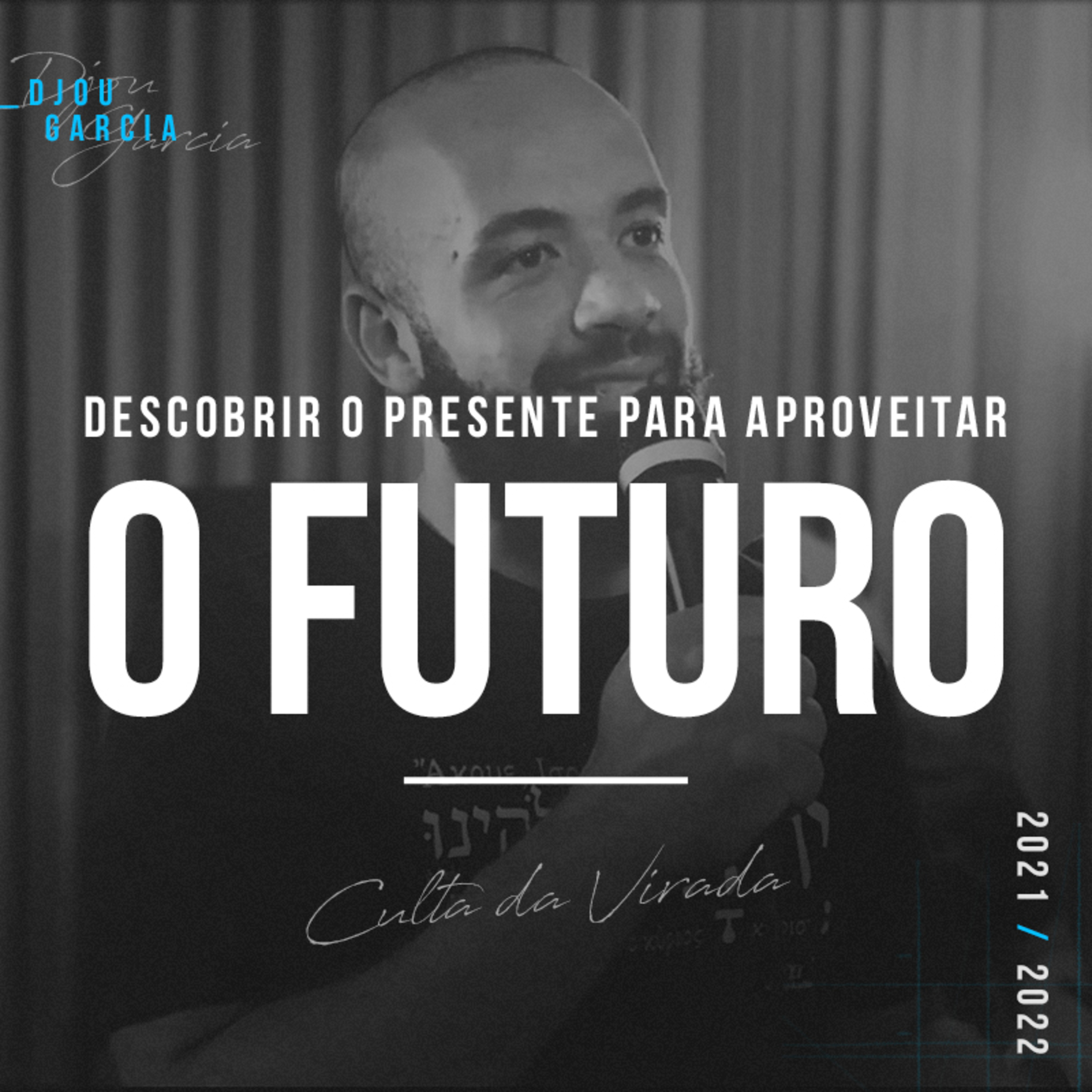 CULTO DA VIRADA (2021/2022) - Descobrir o Presente Para Aproveitar o Futuro - Djou Garcia episode artwork