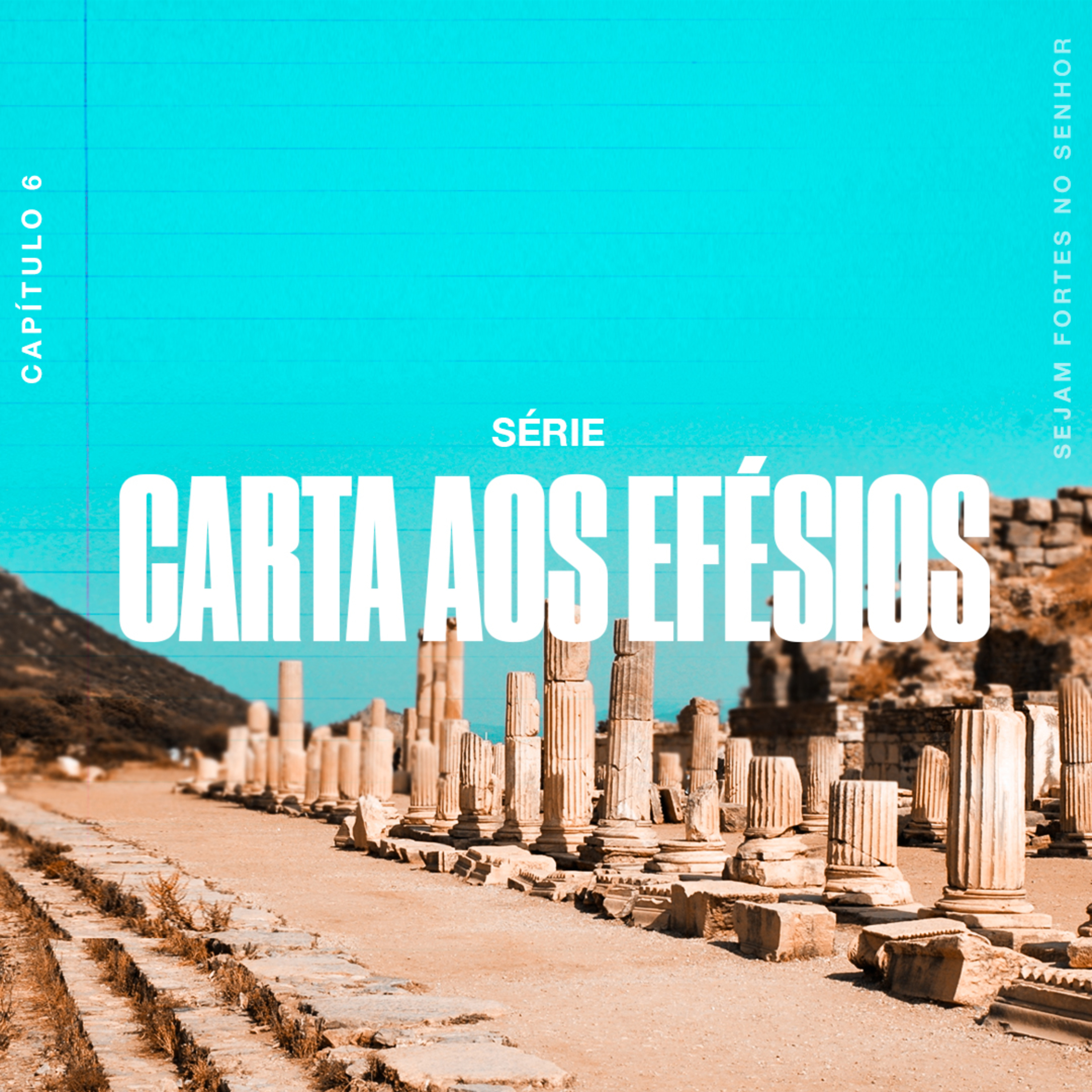 Série: CARTA AOS EFÉSIOS (Capítulo 6) - Sejam Fortes no Senhor - Rafael Lima episode artwork