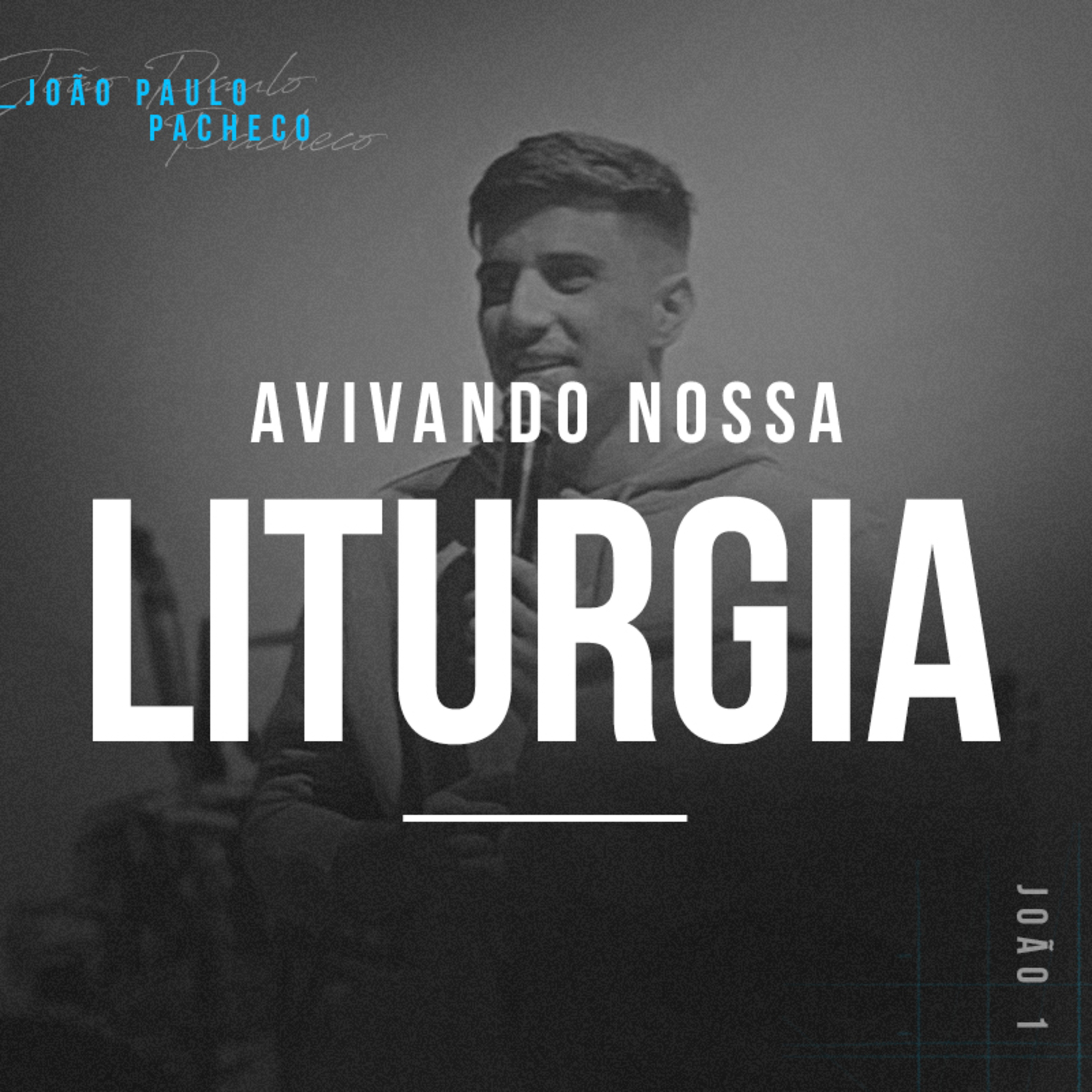 Avivando Nossa Liturgia - João Paulo Pacheco episode artwork