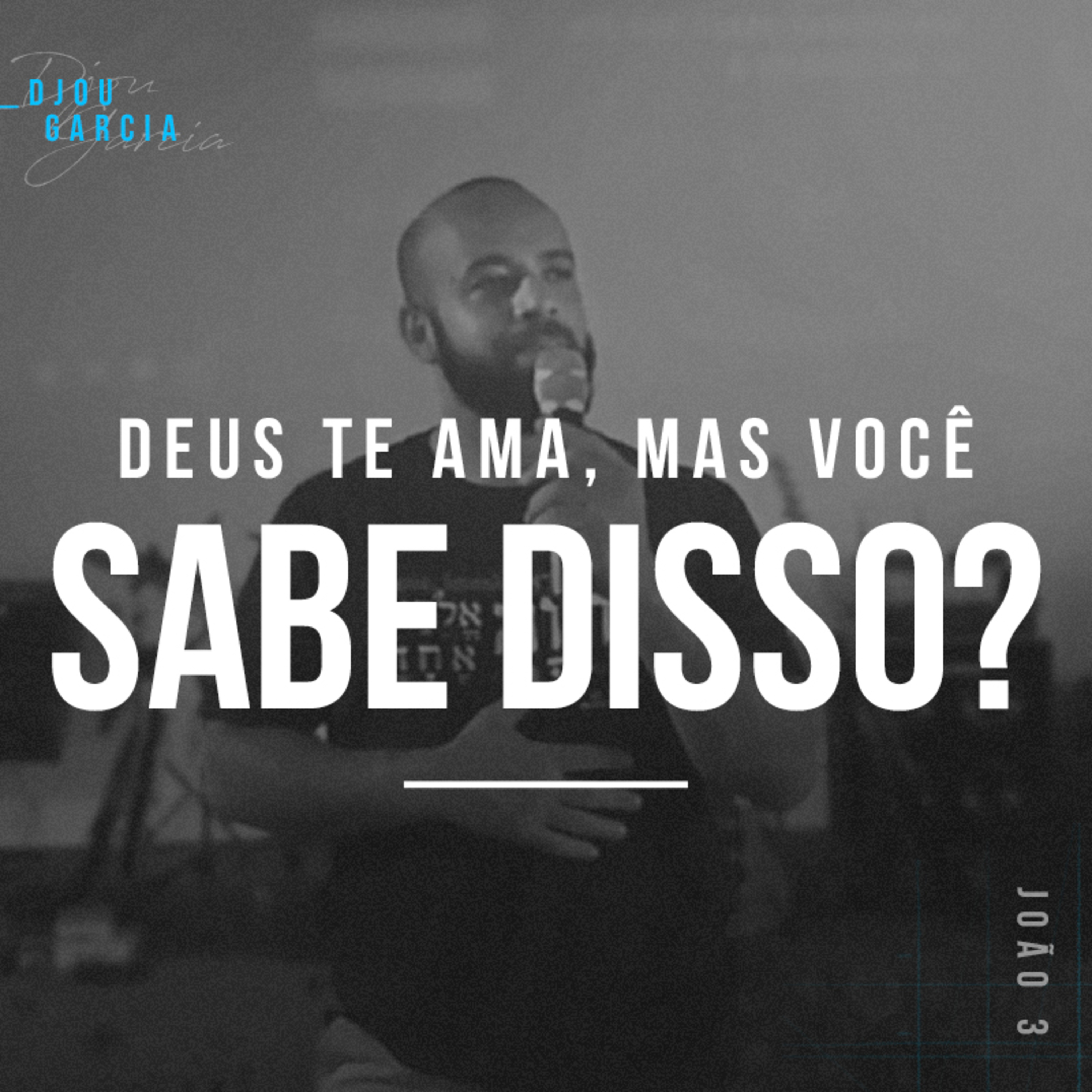Deus Te Ama, Mas Você Sabe Disso? - Djou Garcia episode artwork