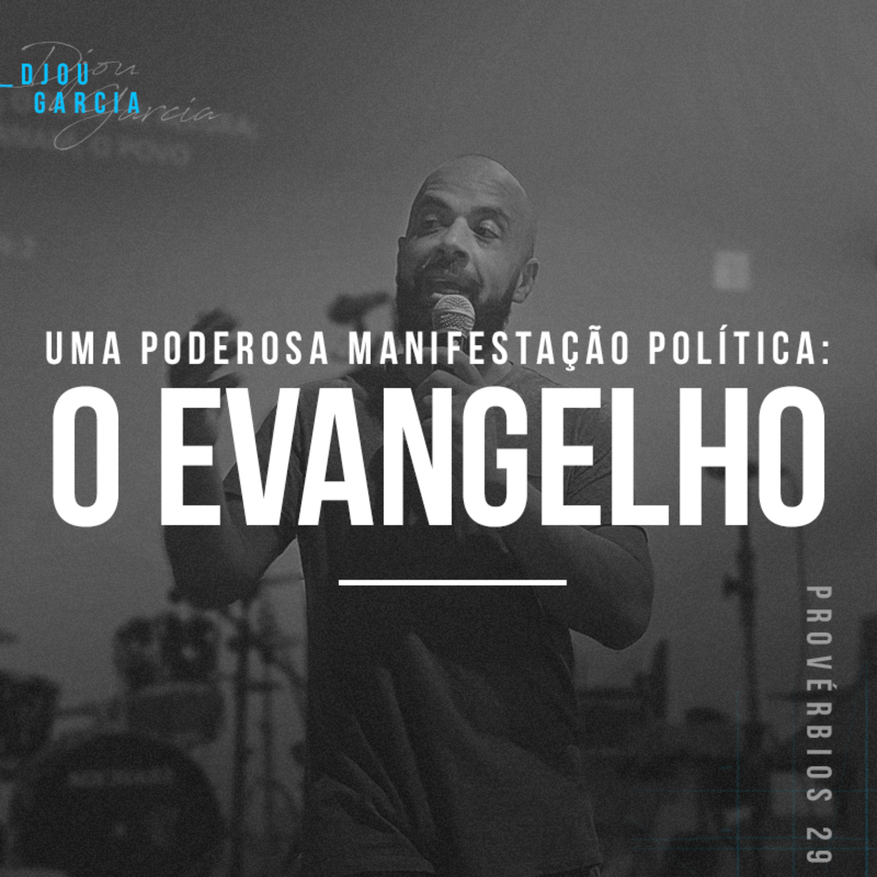 Uma Poderosa Manifestação Política: O Evangelho - Djou Garcia episode artwork
