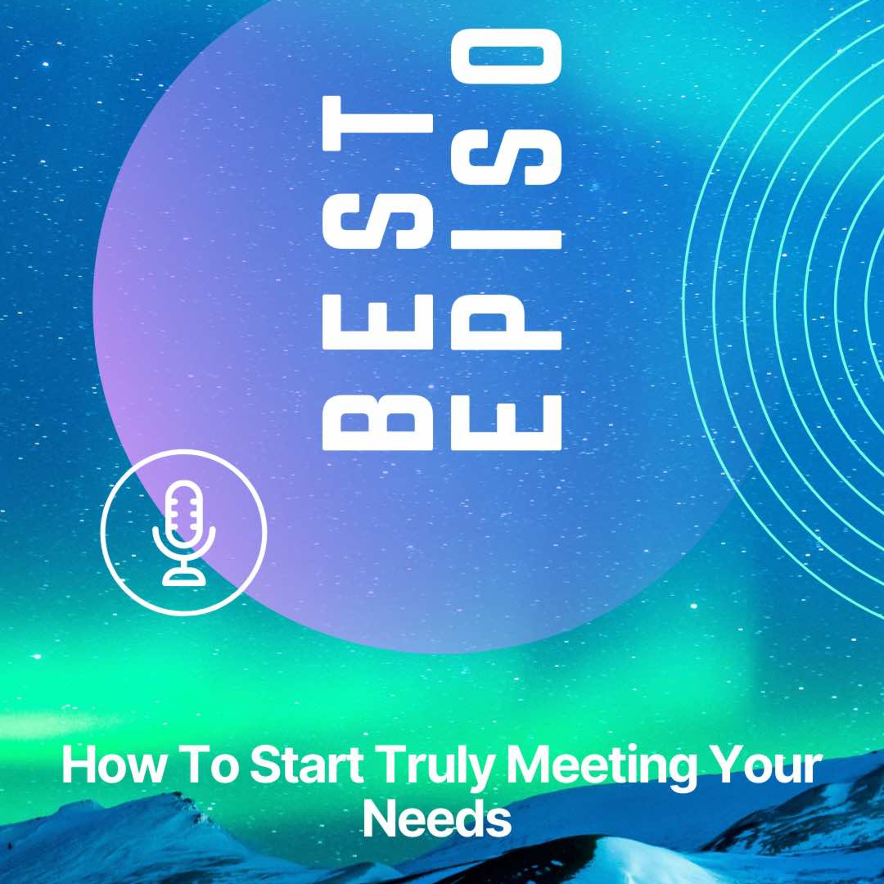 How To Start Truly Meeting Your Needs  episode artwork