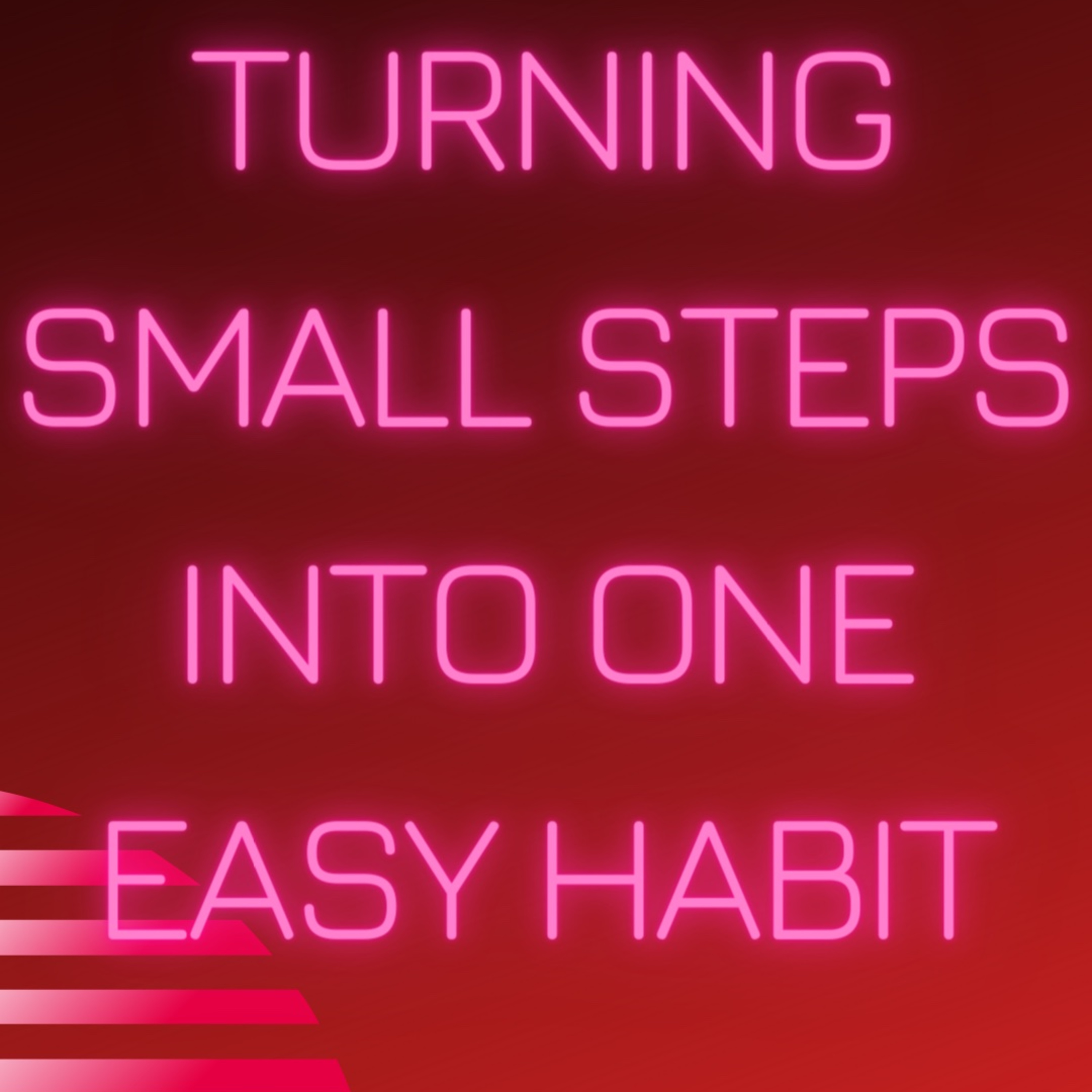 Turning Small Steps into one Easy Habit episode artwork