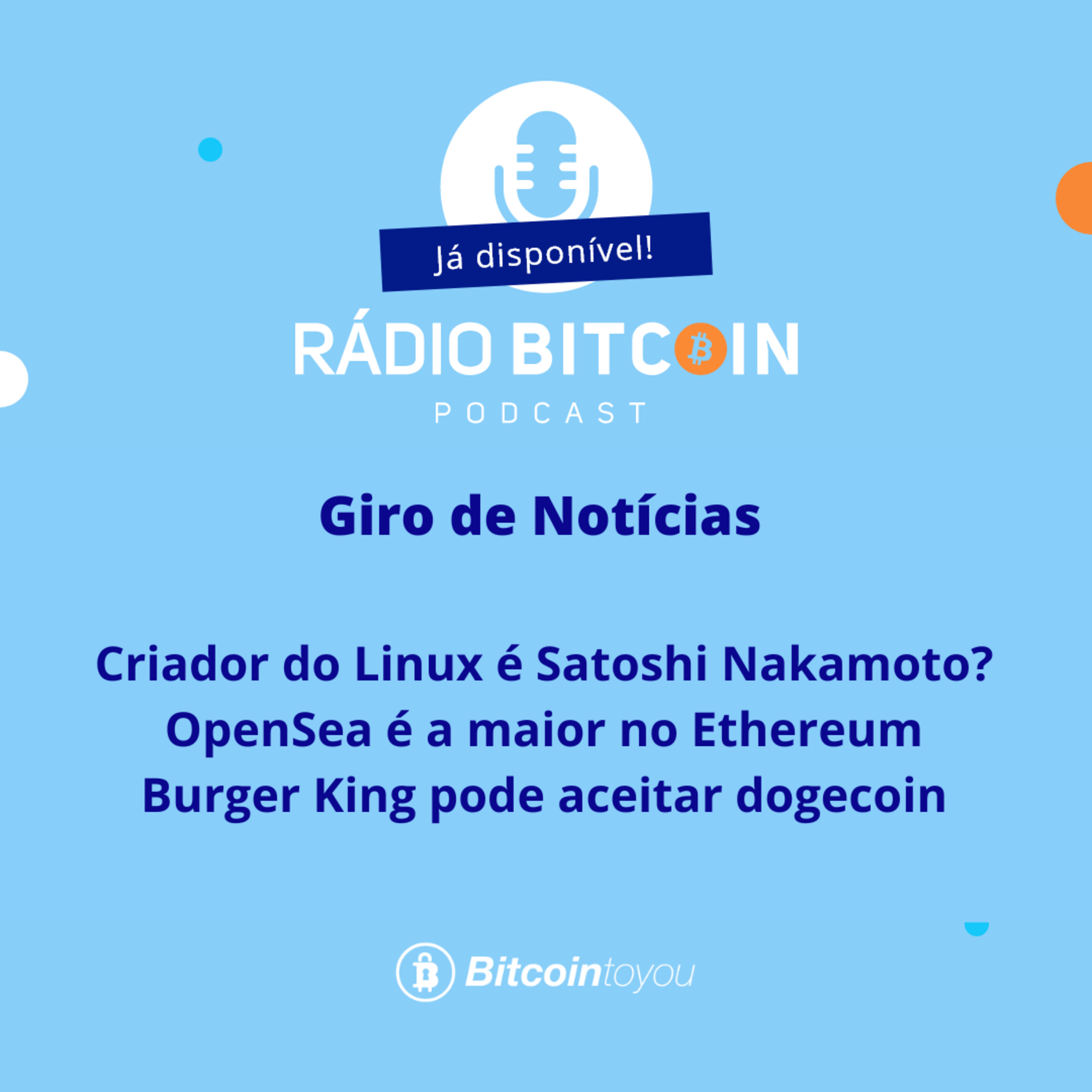 Ep 101 - Criador do Linux é Satoshi Nakamoto? + OpenSea é a maior no Ethereum + Burger King pode aceitar dogecoin. episode artwork