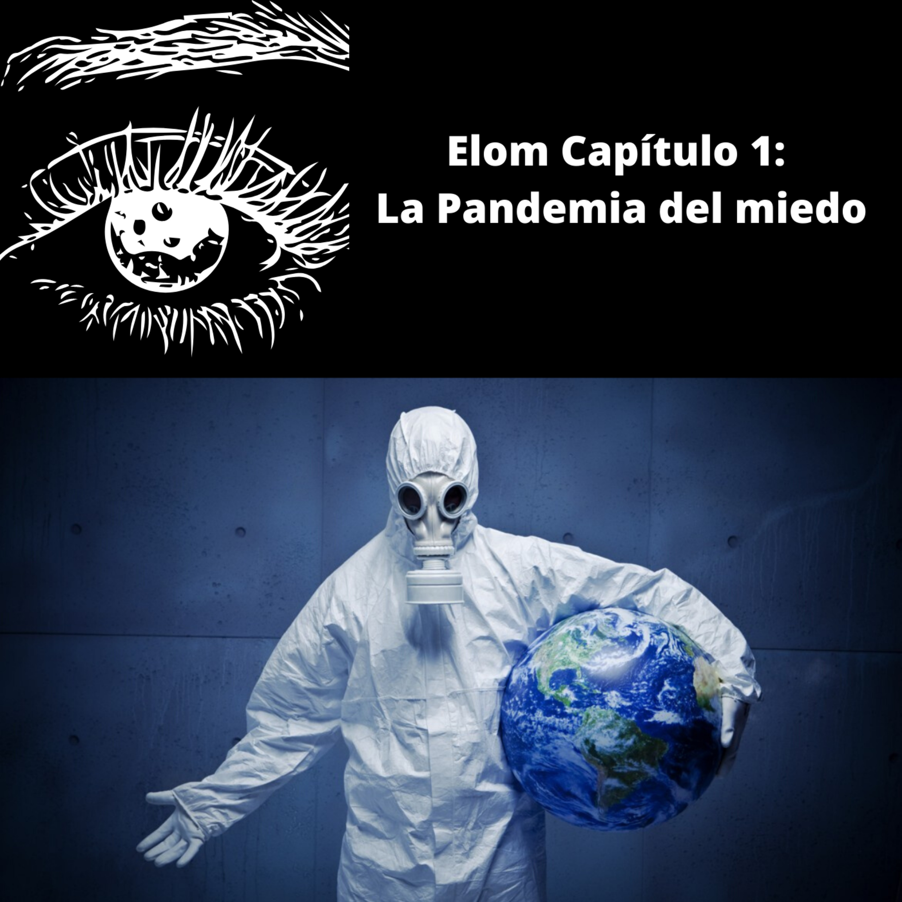 ELOM Capítulo 1: La pandemia del Miedo