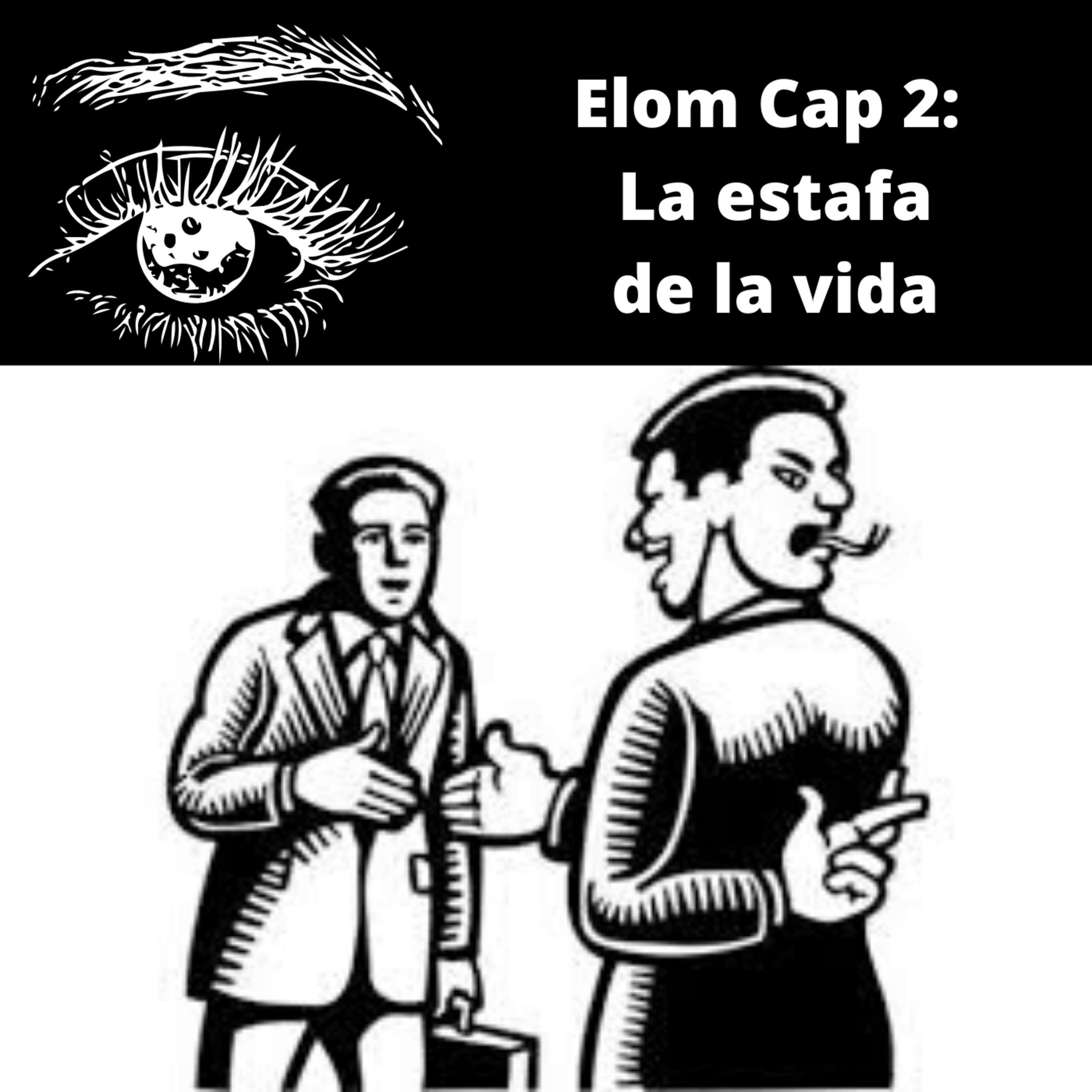 ELOM Cap2: La estafa de la vida