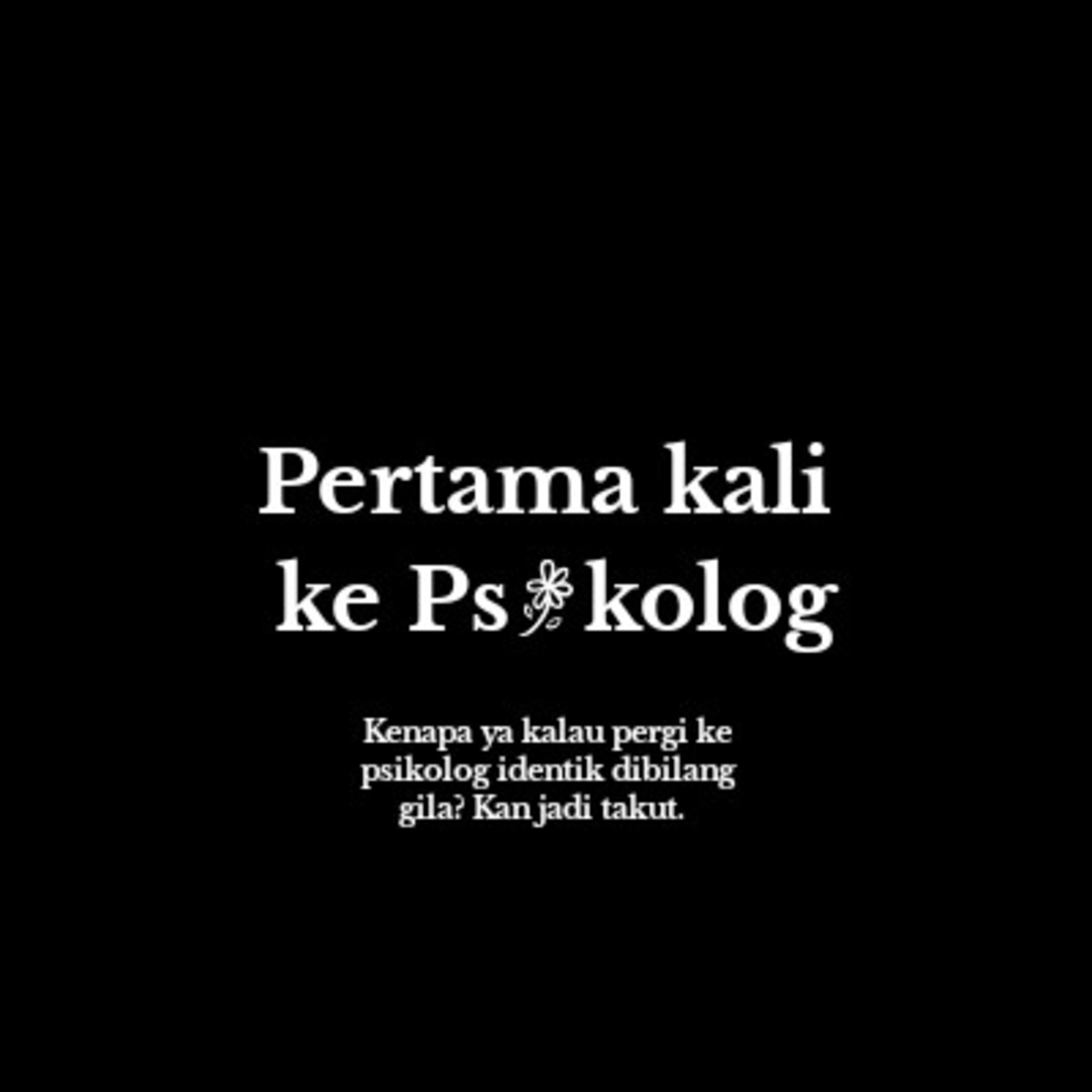 05. Pertama kali pergi ke psikolog: Emang harus gila dulu ya baru ke psikolog?