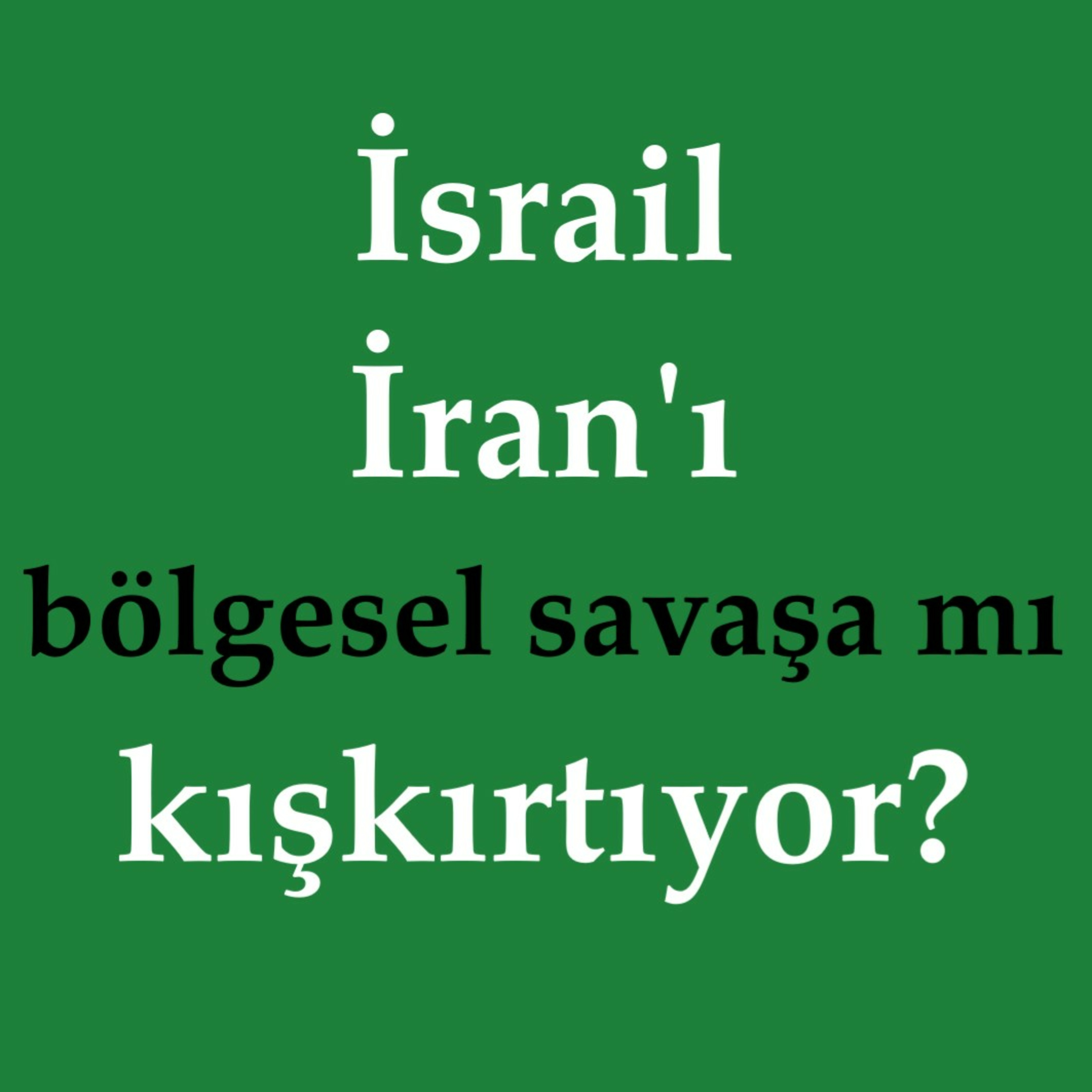 İsrail İran'ı bölgesel savaşa mı kışkırtıyor? episode artwork