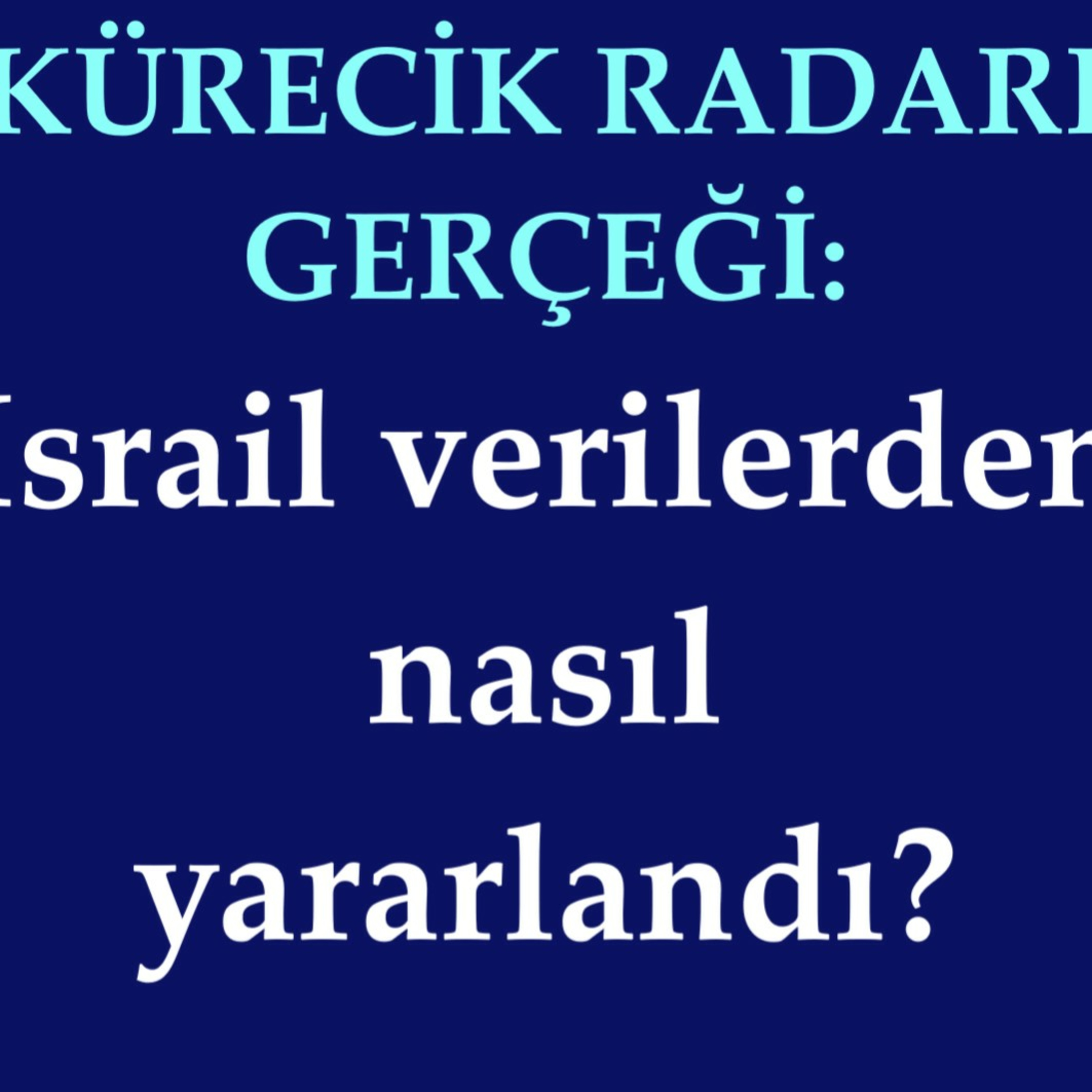 Kürecik Radarı gerçeği: İsrail verilerden nasıl yararlandı? episode artwork
