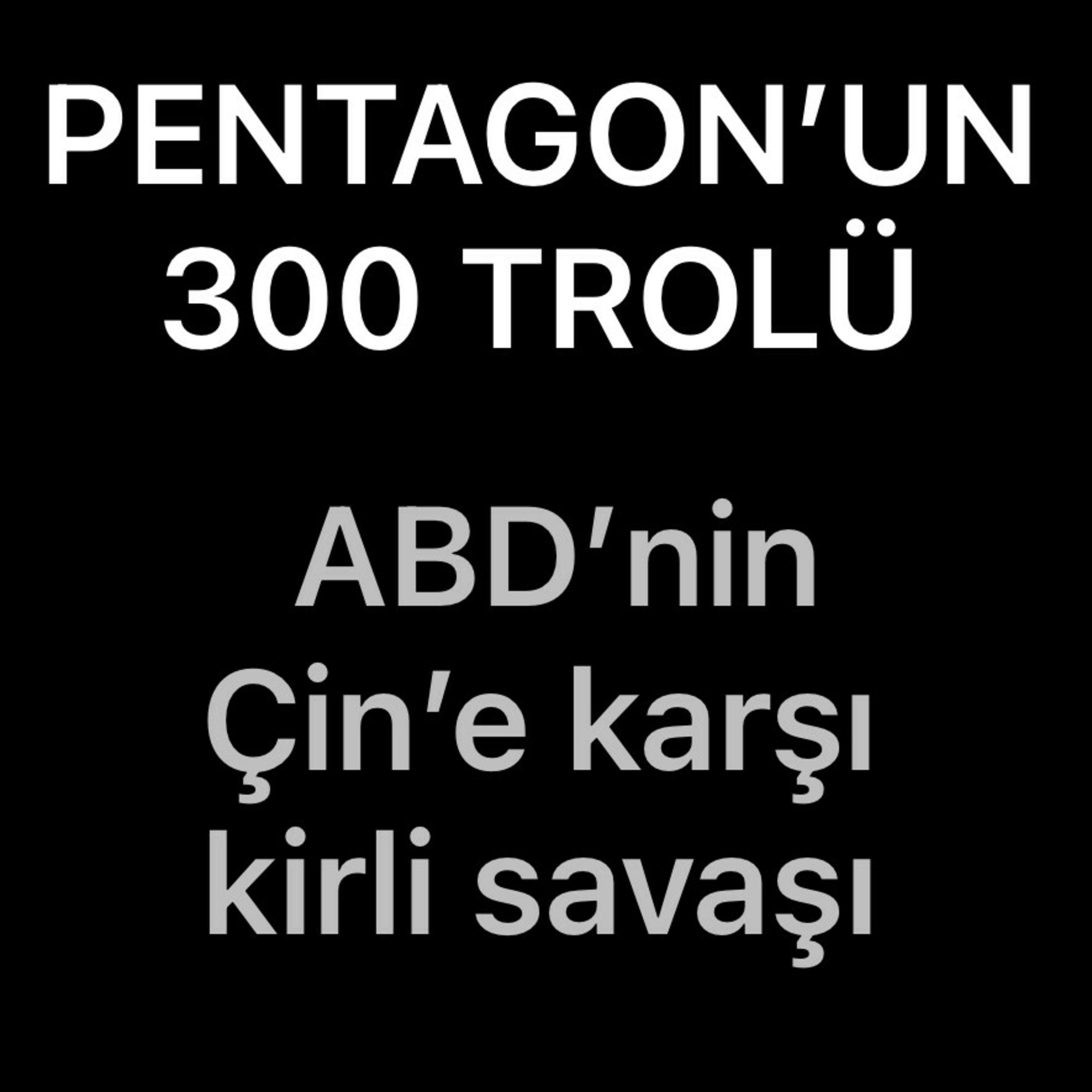 Pentagon’un 300 trolü: ABD’nin Çin’e karşı kirli savaşı episode artwork