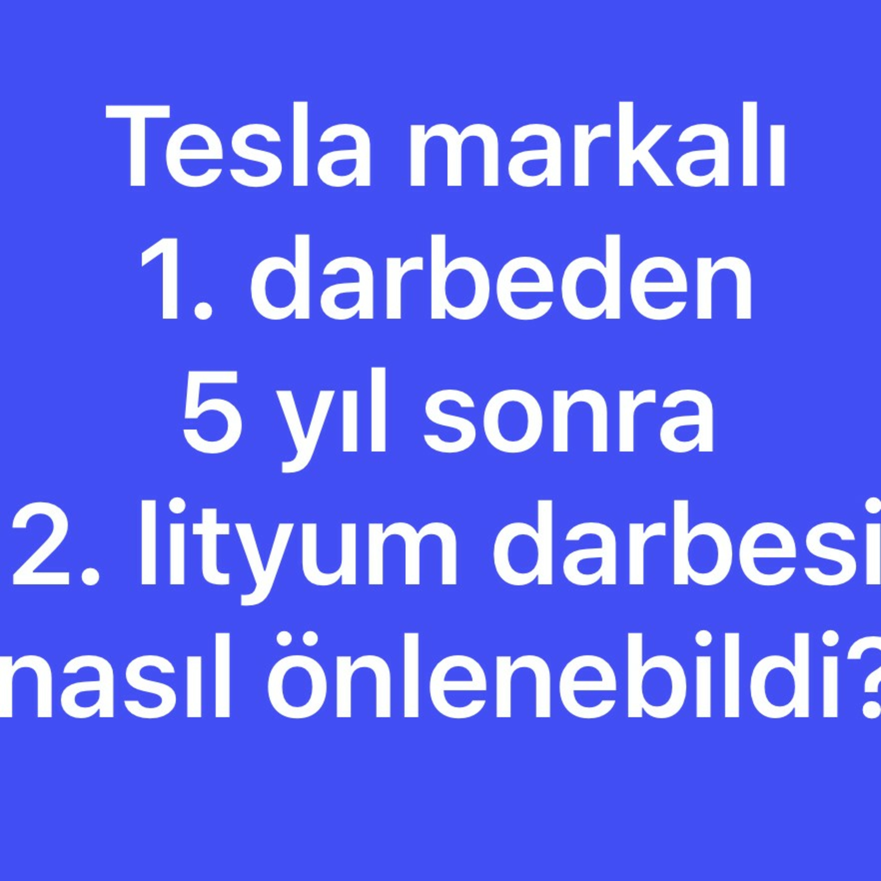Tesla markalı 1. darbeden 5 yıl sonra, 2. lityum darbesi nasıl önlenebildi?  episode artwork