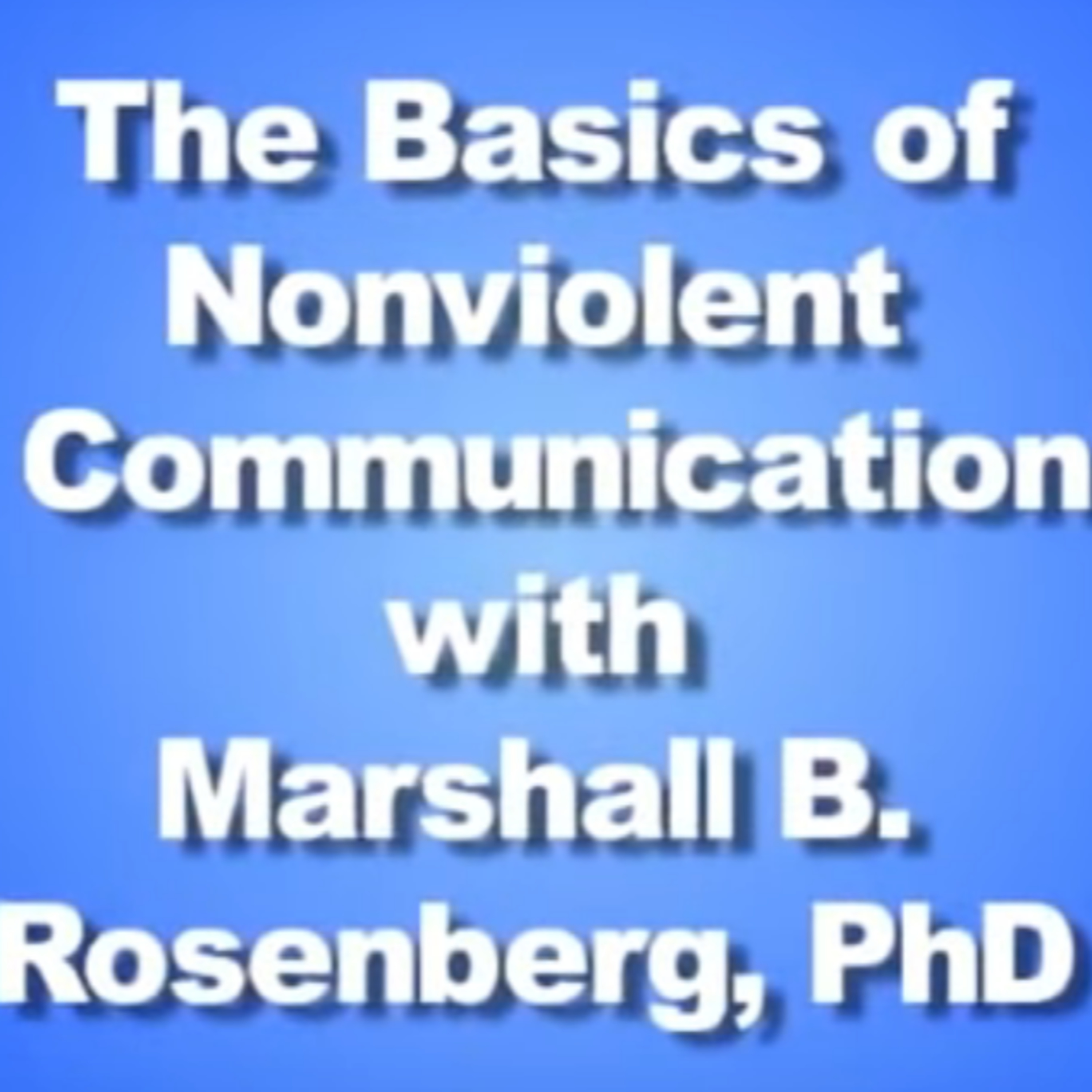 Nonviolent Communication - Marshall Rosenberg\'s NVC Training