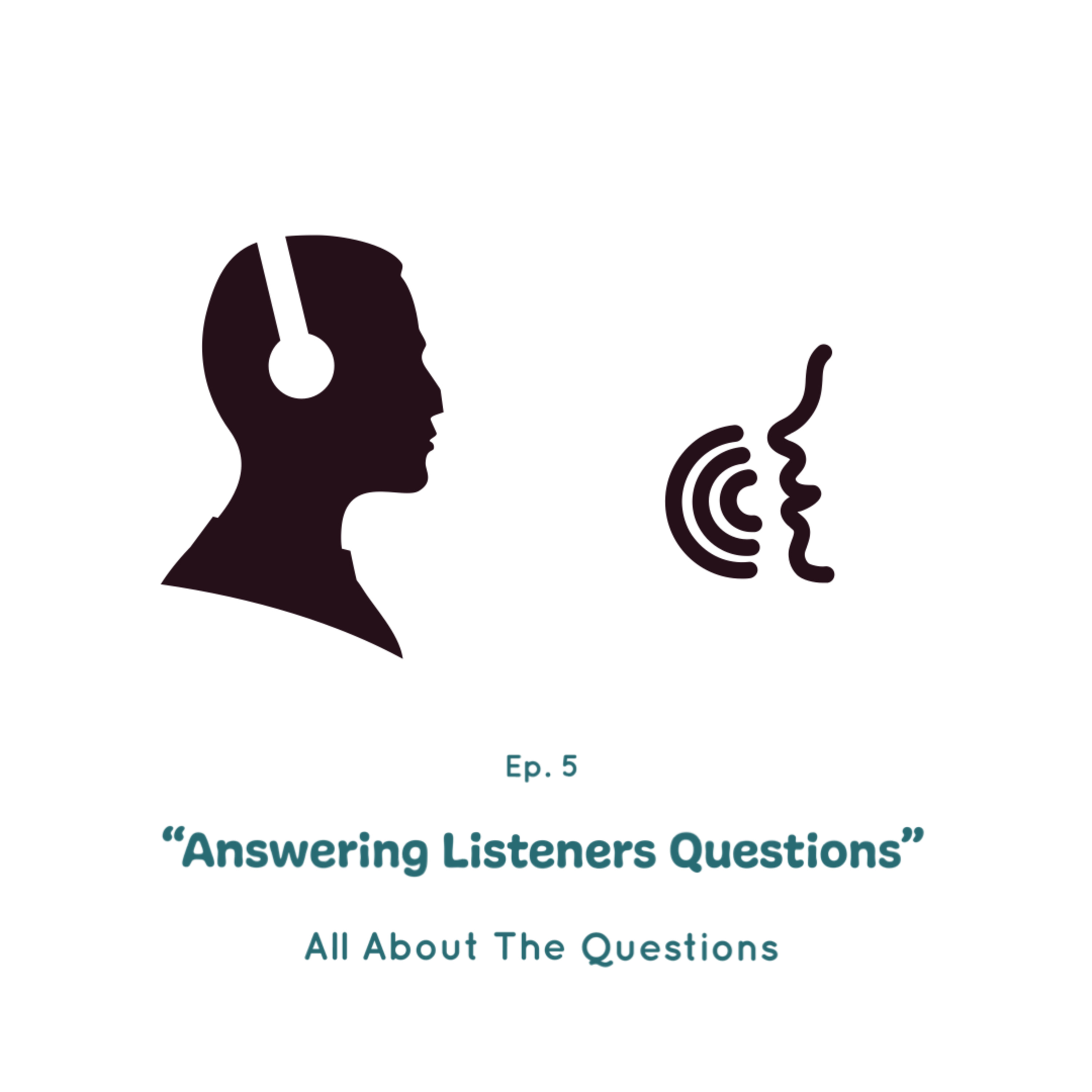 Episode #5 | "Answering Listeners Question"