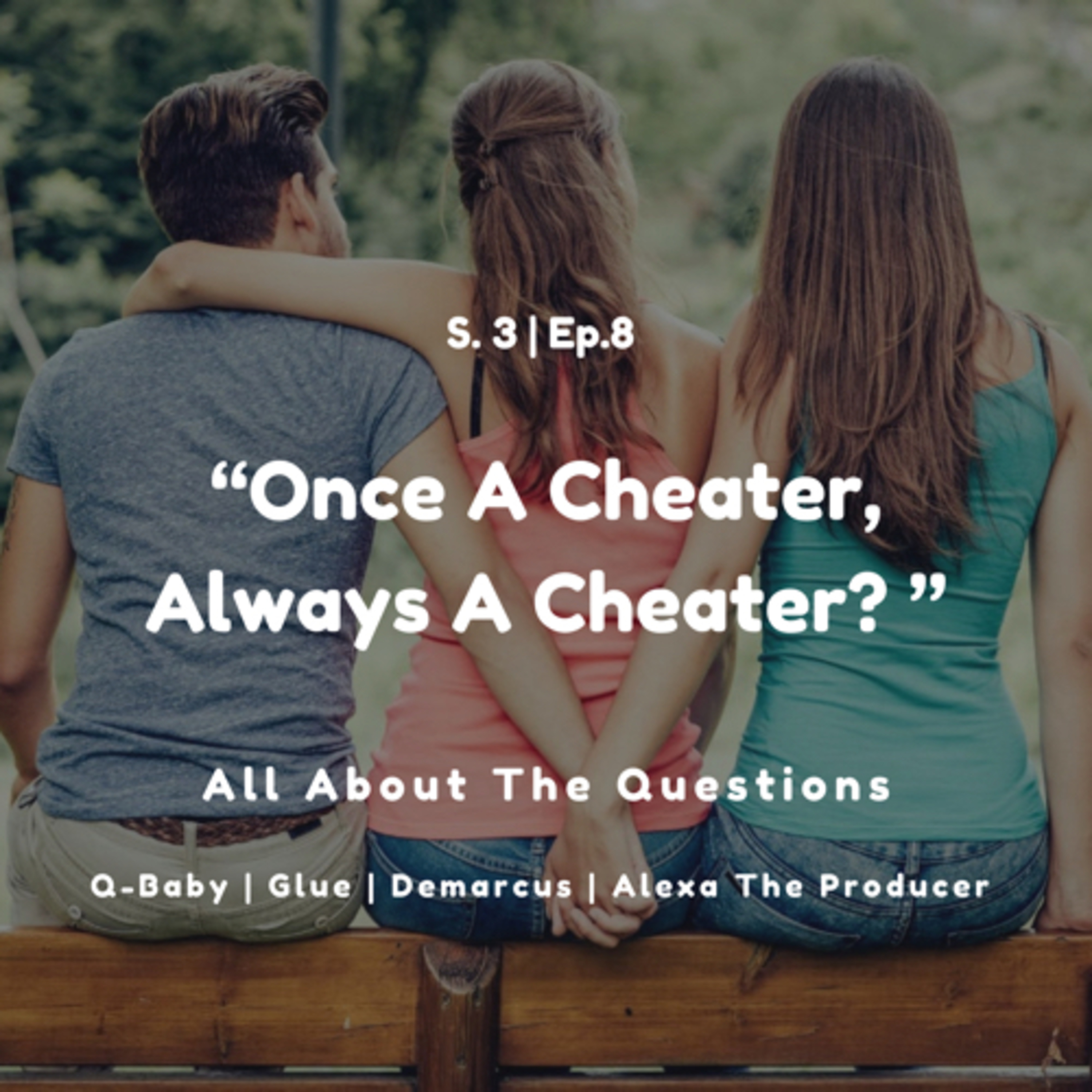 S3:Ep8 | "Once a Cheater, Always A Cheater"