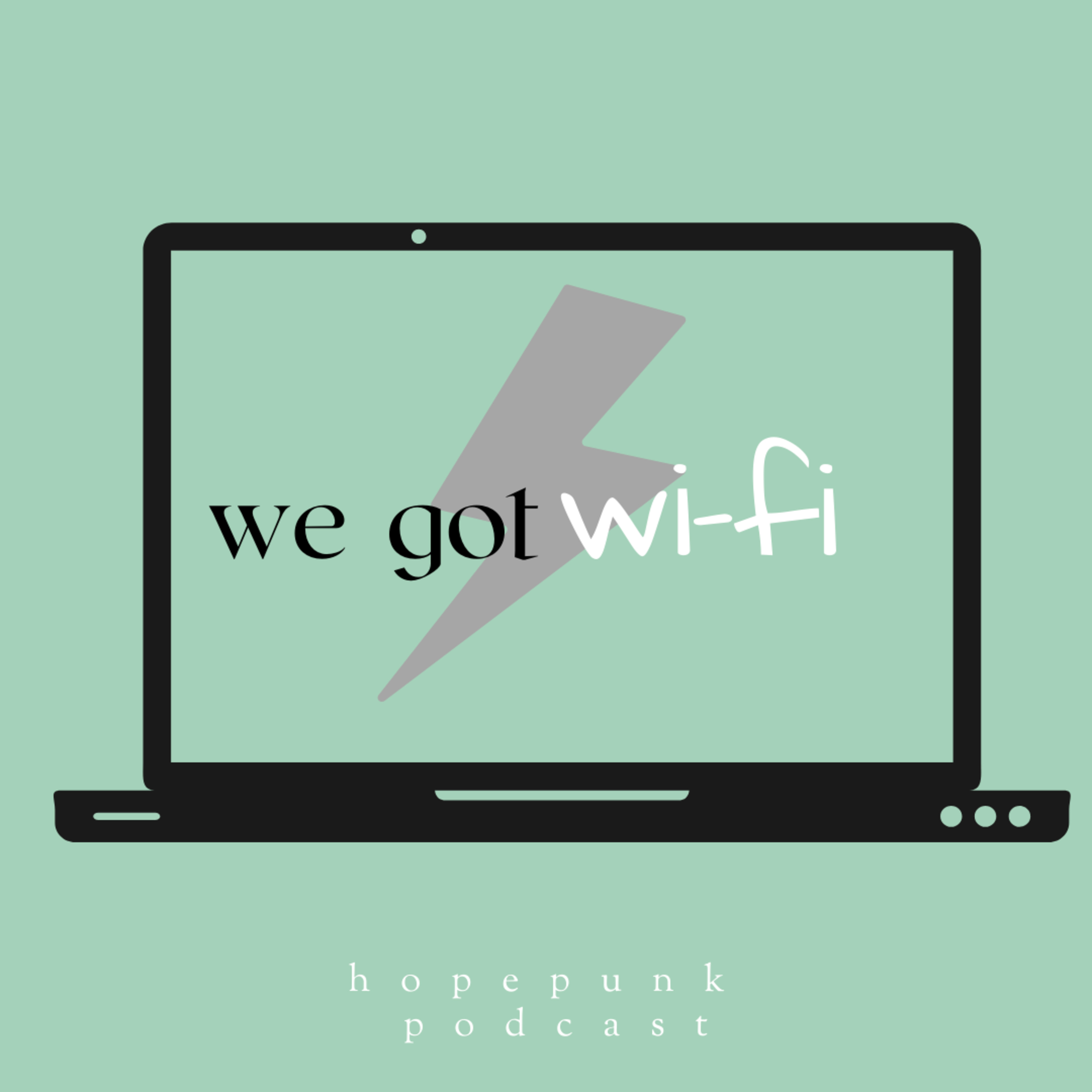 We Got Wi-Fi We Got Wi-Fi