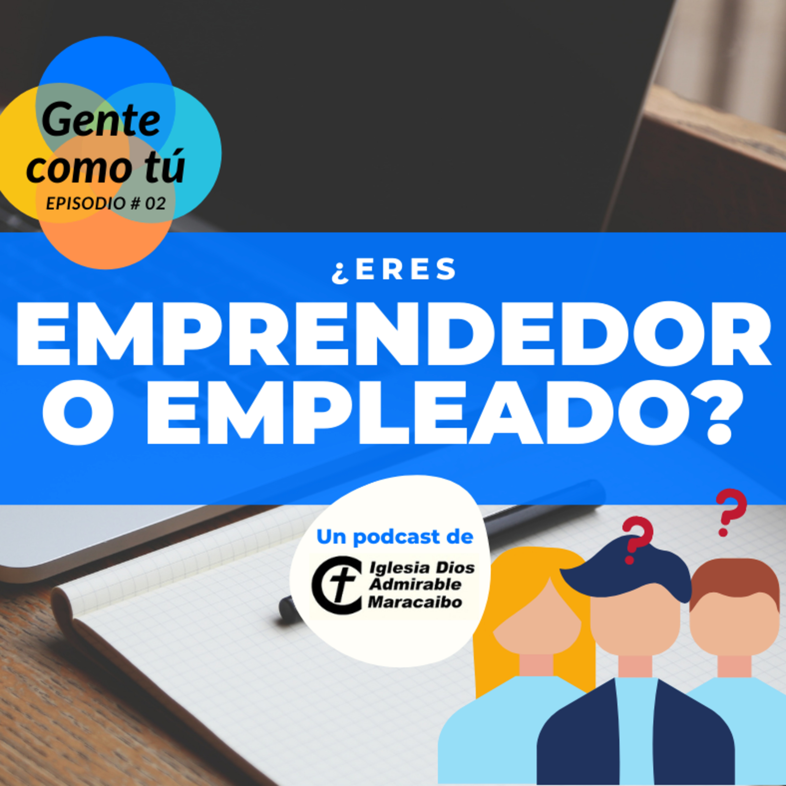 Gente como tú - EP #02 ¿Eres emprendedor o empleado?