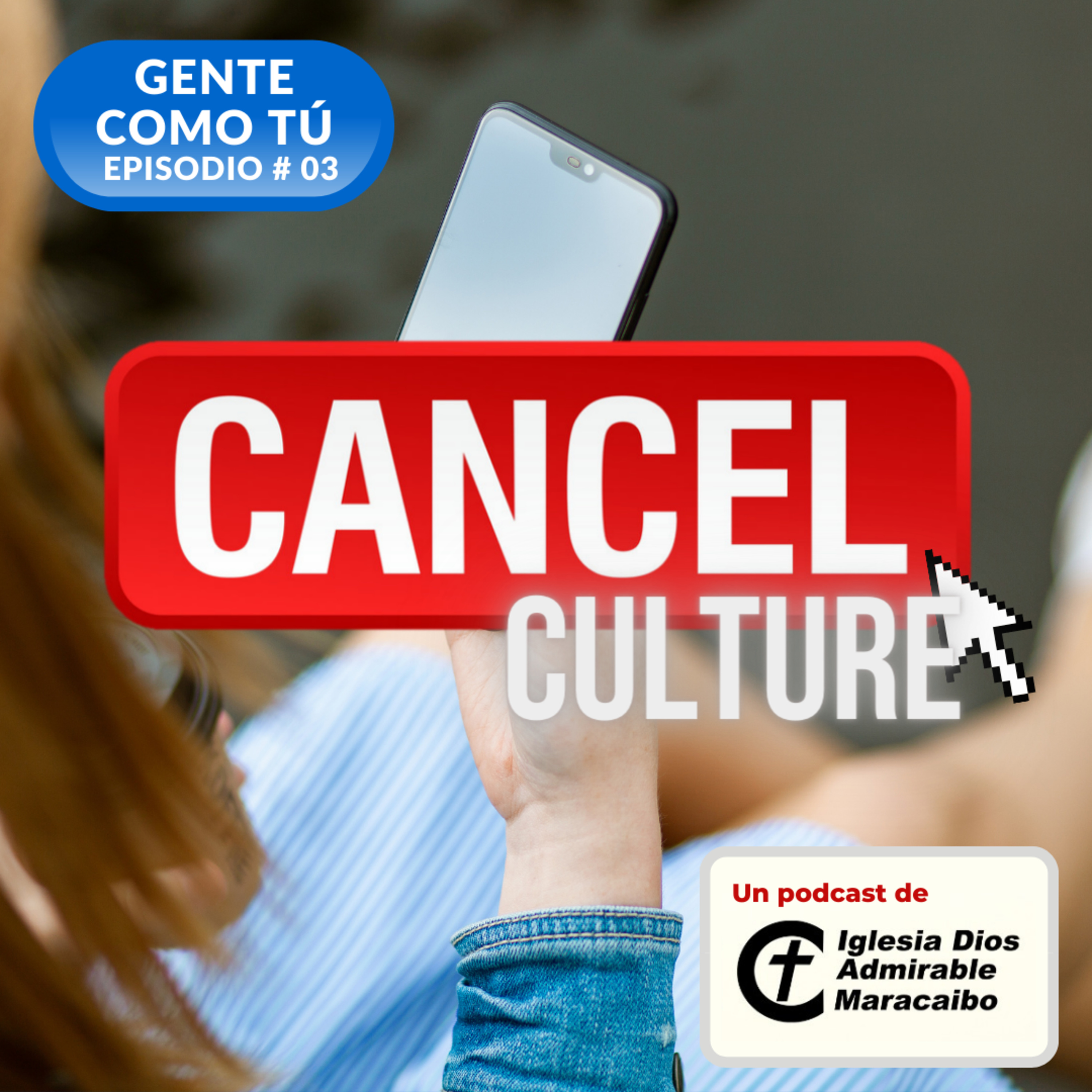 Gente como tú - EP #03 Cancel Culture