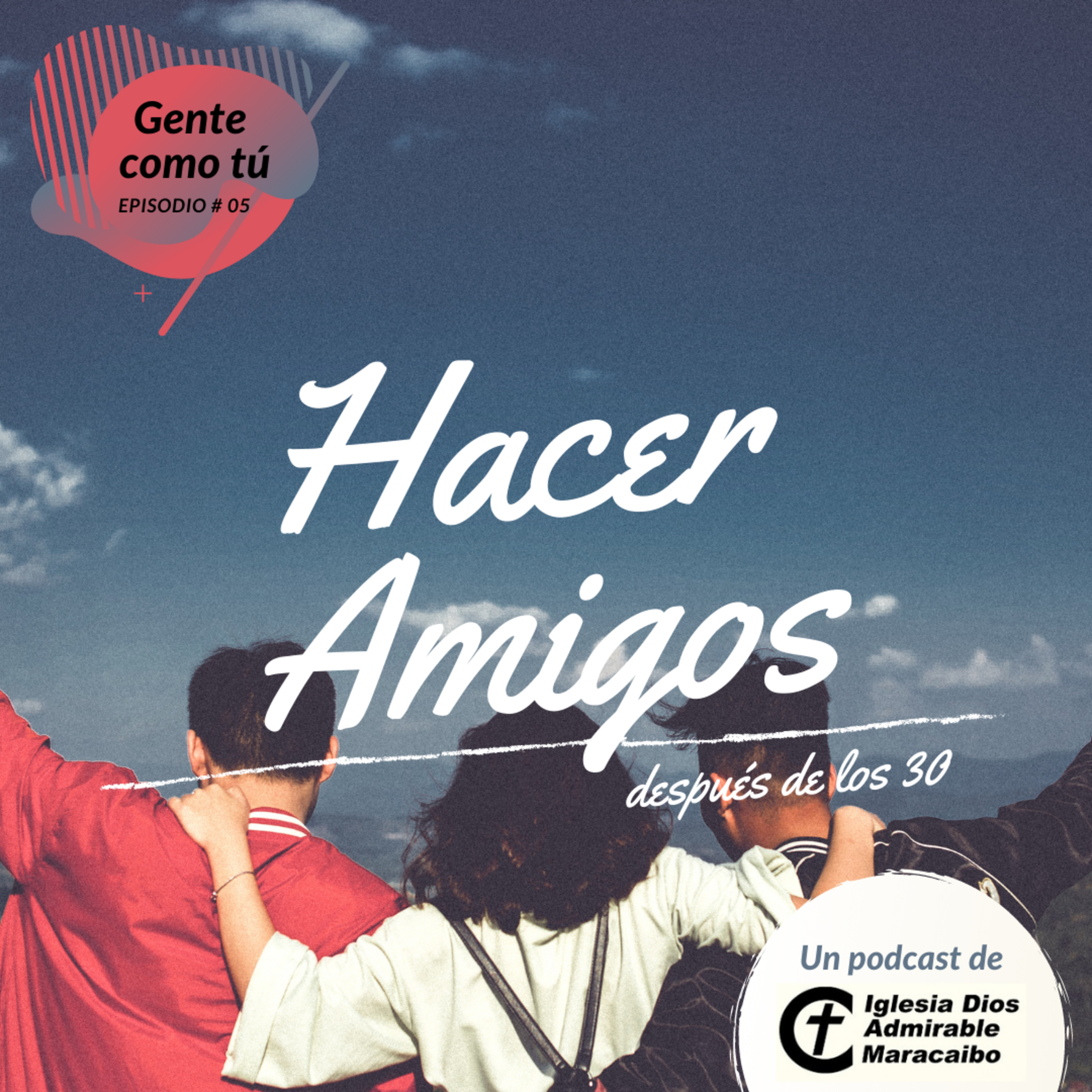 Gente como tú EP #05 Hacer amigos