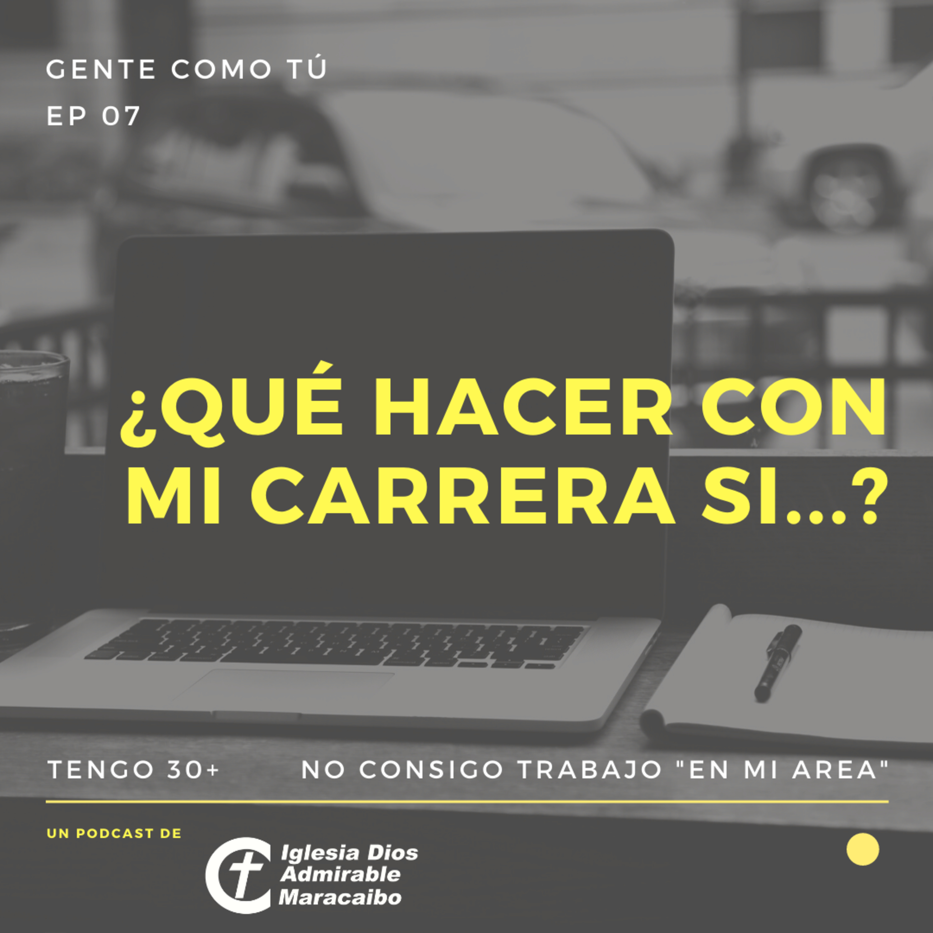 Gente como tú EP #07 - ¿Qué hacer con mi carrera si...?