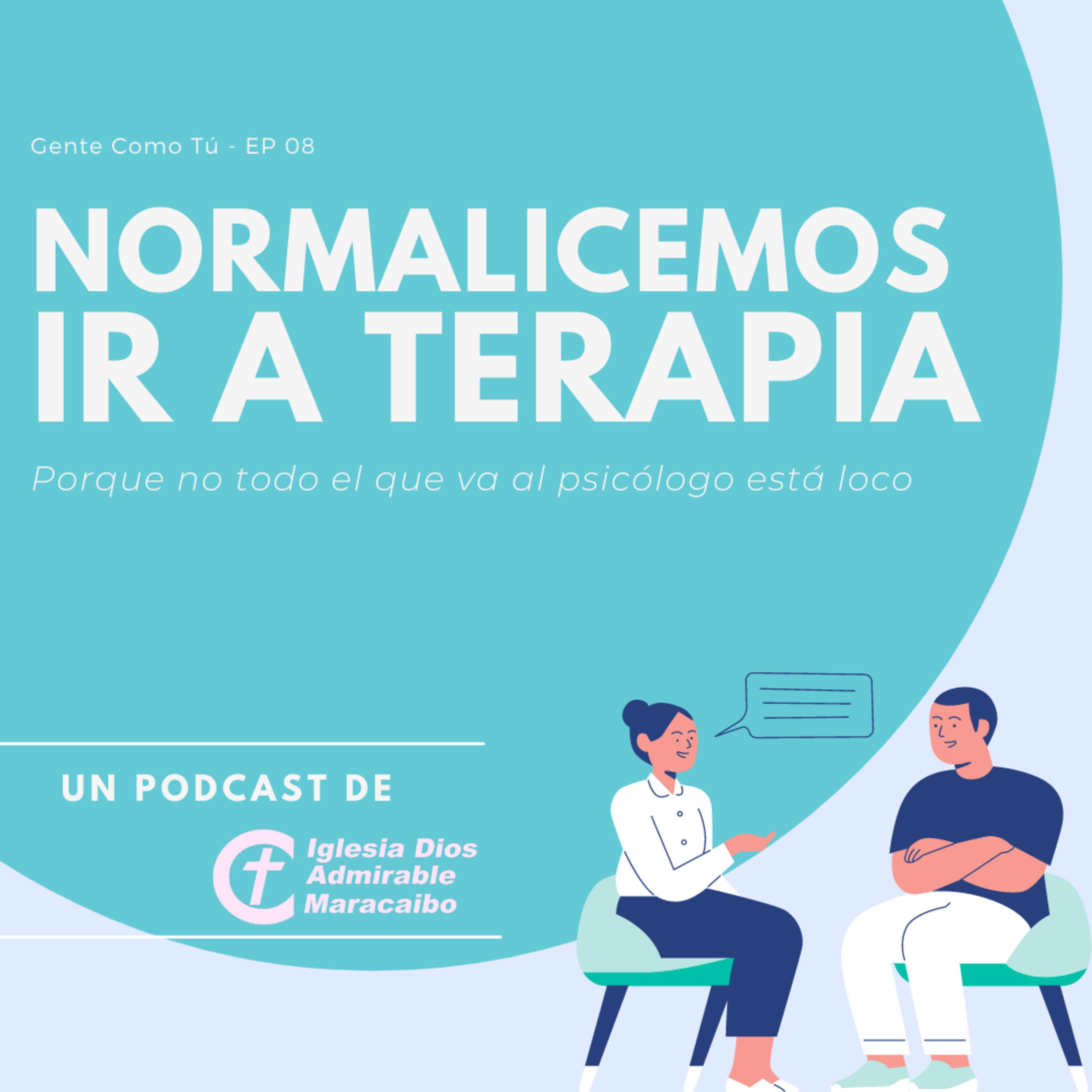 Gente como tú EP #08 - Normalicemos ir a Terapia