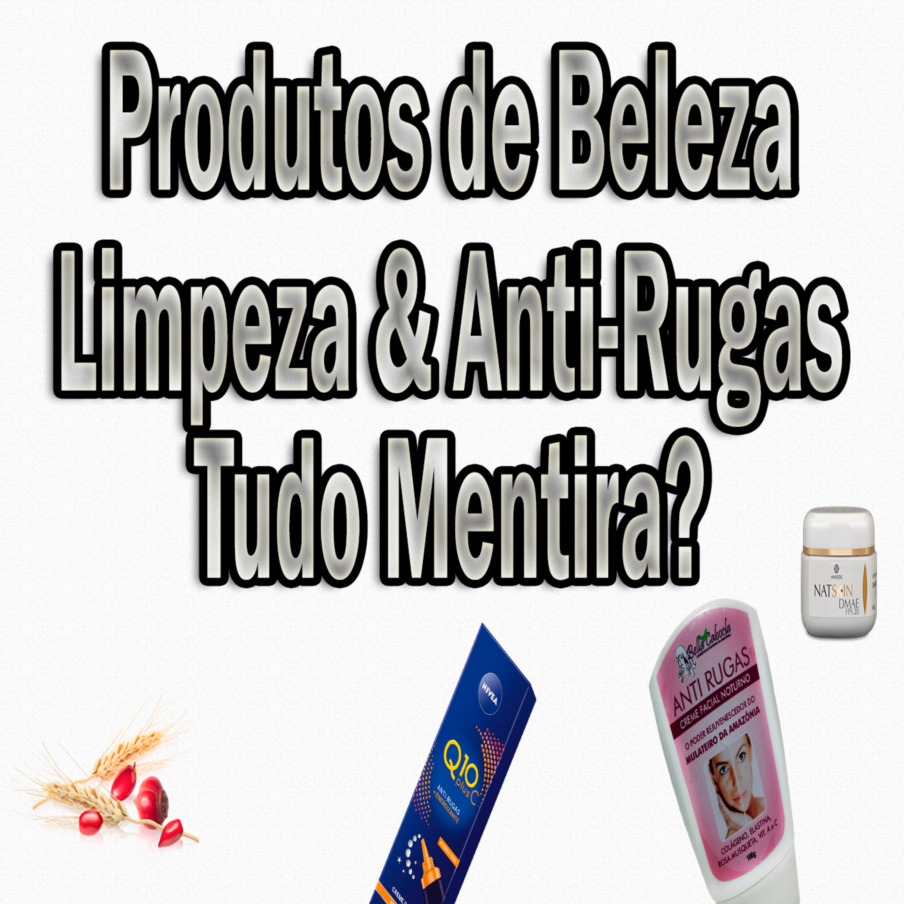 Produtos de Beleza, Limpeza & Anti Rugas, Tudo Mentira? - Episódio 256 episode artwork