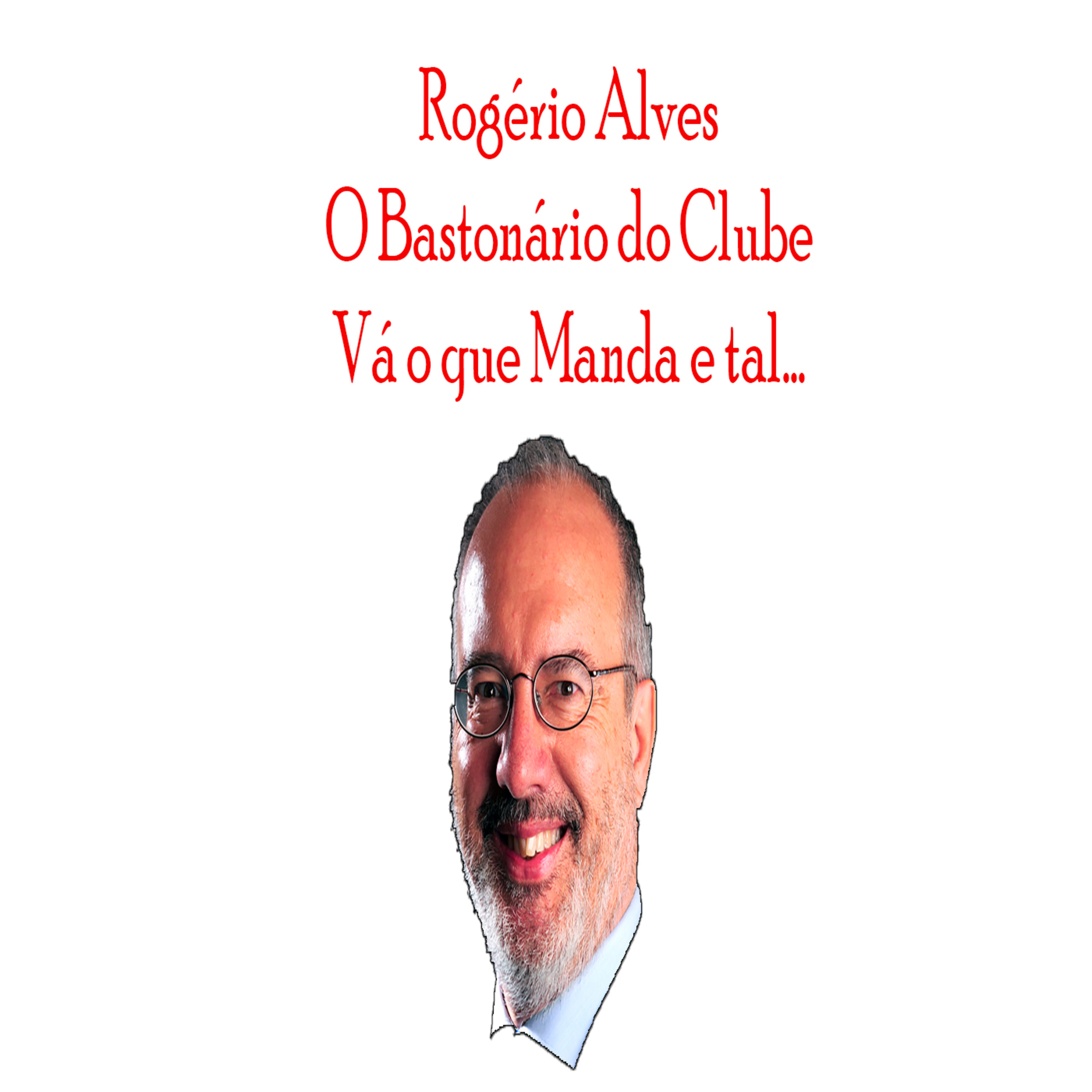 Rogério Alves O Bastonário do Clube Vá o que Manda e tal (Por Onde Anda?) - Episódio 308 episode artwork