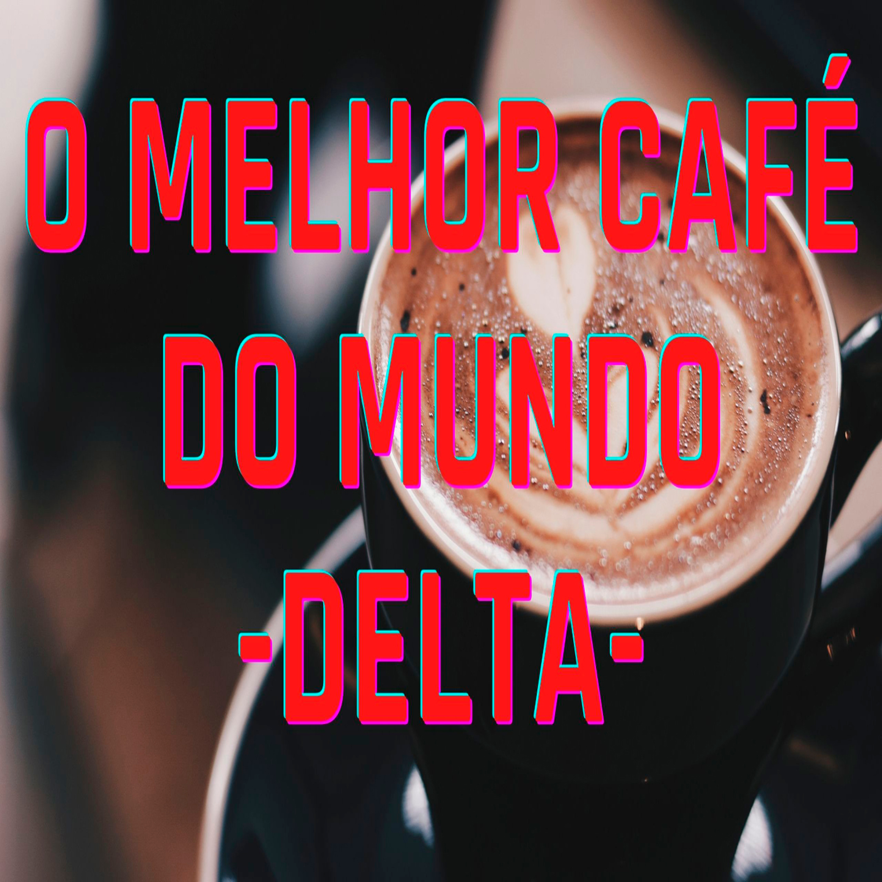 O Melhor Café do Mundo - Delta - Episódio 387 episode artwork
