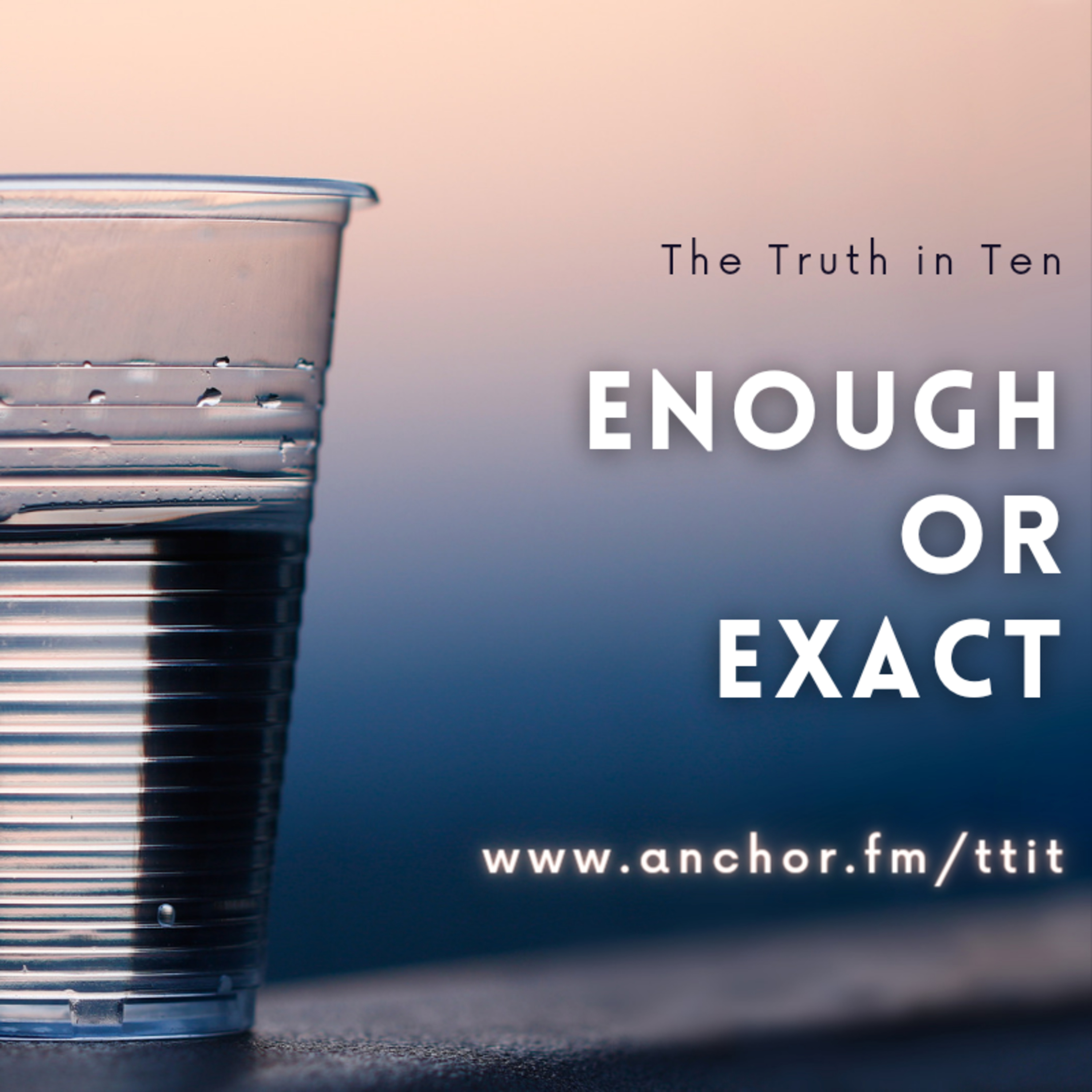 Enough or Exact