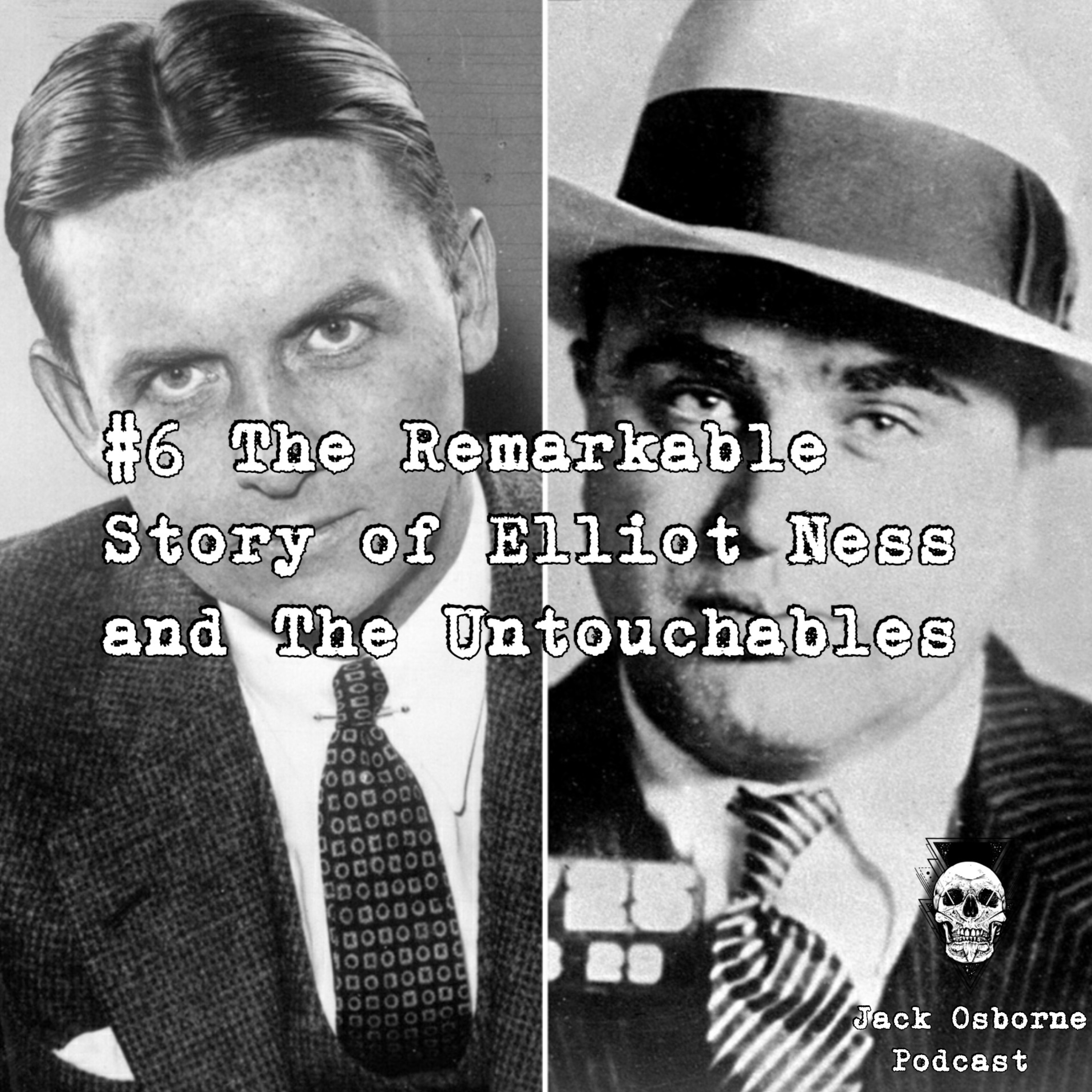 #6 The Remarkable Story of Eliot Ness and The Untouchables