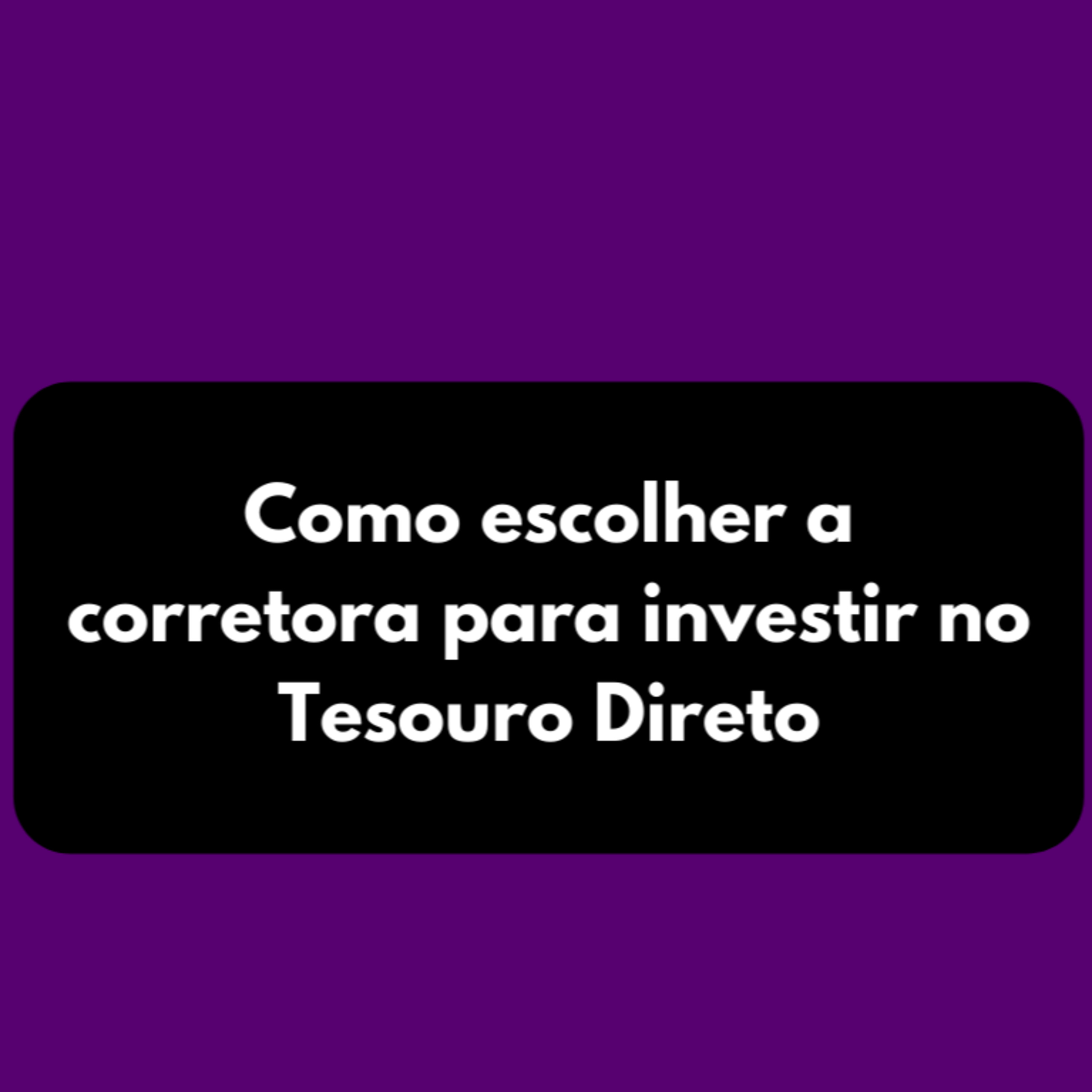 Como escolher a corretora para investir no Tesouro Direto