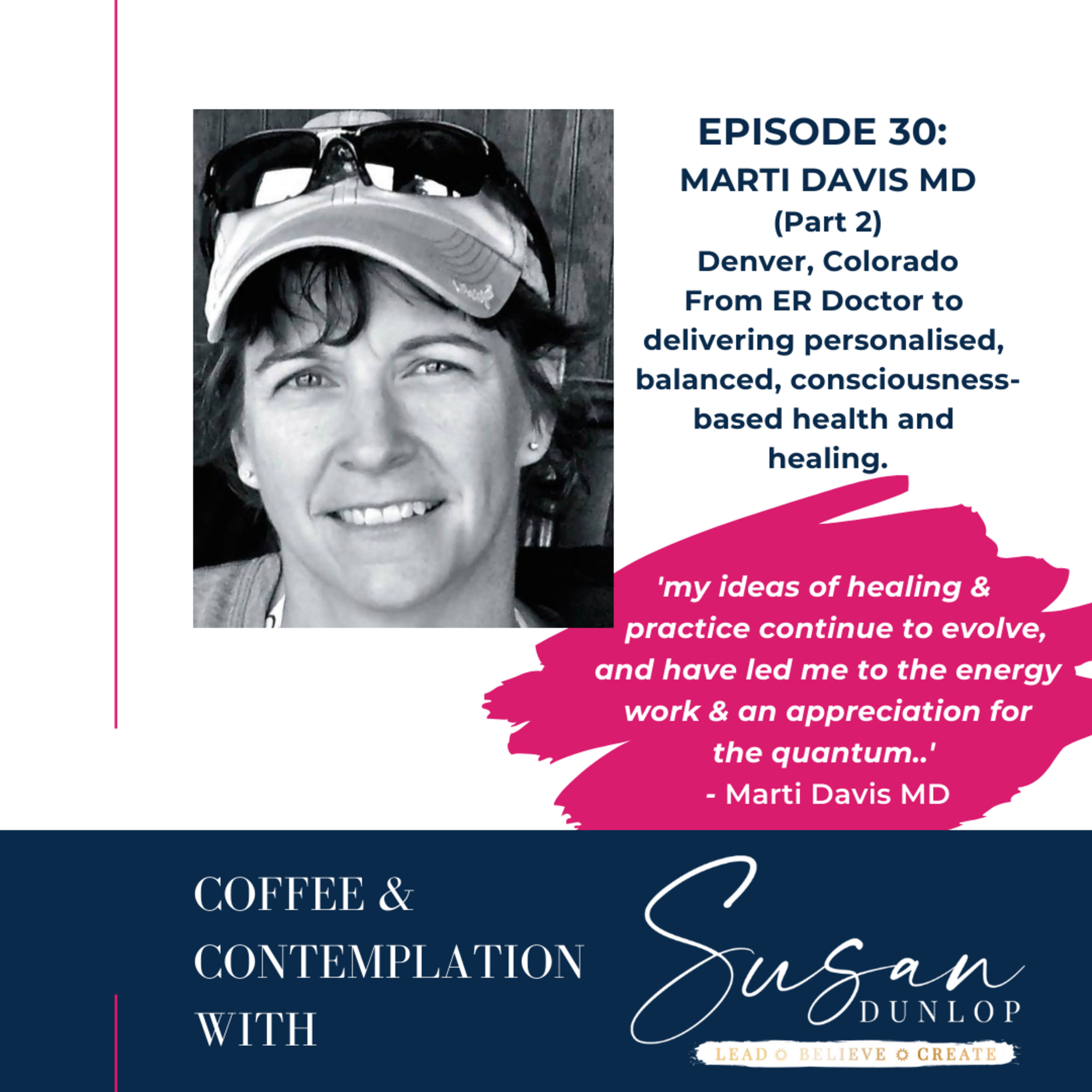 Episode 30: My belief is that the body gets the most attention, but is the least significant (not insignificant): Marti Davis MD Part 2 episode artwork